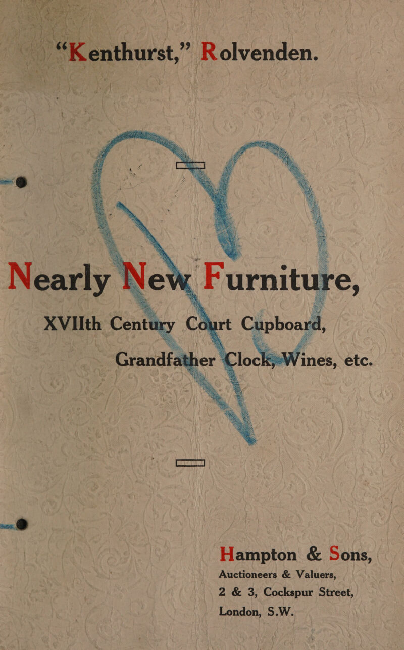 Dy “see \ » A Rs » x UF ERB er or ake . aX ¢ rf ; mie Vy th, Cae {era Oy j } } } ' Wag oy8: A Py: re By _“Kenthurst,” Rolvenden.  -@ Hampton &amp; Sons, Auctioneers &amp; Valuers, 2 &amp; 3, Cockspur Street, London, S.W.