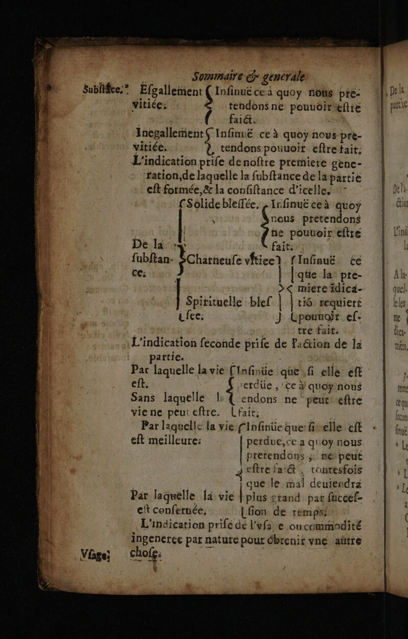 DL Vge vitiée: &amp; tehdonsne pouuoirMeftte | faiét. Inégallement Infinue ce à quoy nous pre- vitiée, tendons pouuoit efiretait; ‘fation,de laquelle la fubftance de la partie [Solidebleitée, | Irfinuë ceà quoy Vnous pretendons | | f ne pouuoir etre De la; \ fait: fubftan- PCharneufe vftiee) finfinuë. ce ce: qüe la: pre- mé blef | | ti6 requieré Lie. J Cpouuoir .ef- | tre fait. L'indication feconde prife de Pa&amp;ion de la partie. 1 {RS vetdüe , Ce à quoynous Sans laquelle l: € endons ne peureftre viene peuteftre. Laits à Par laquelle la vie finfnüe que: fivelle eft eft meilleure: perdue, ce à quoy nous pretendons ;: me peut j fre fa'@ , tontesfois que le mal deuiendra Par laquelle là vie LH srand pat fuccef- et confernée, Lfion de tèmpk: L'indication prilé de l’vfa :e oncommodité inpenerçe par nature pour Obrenir vne aûtre chofg: | Vu