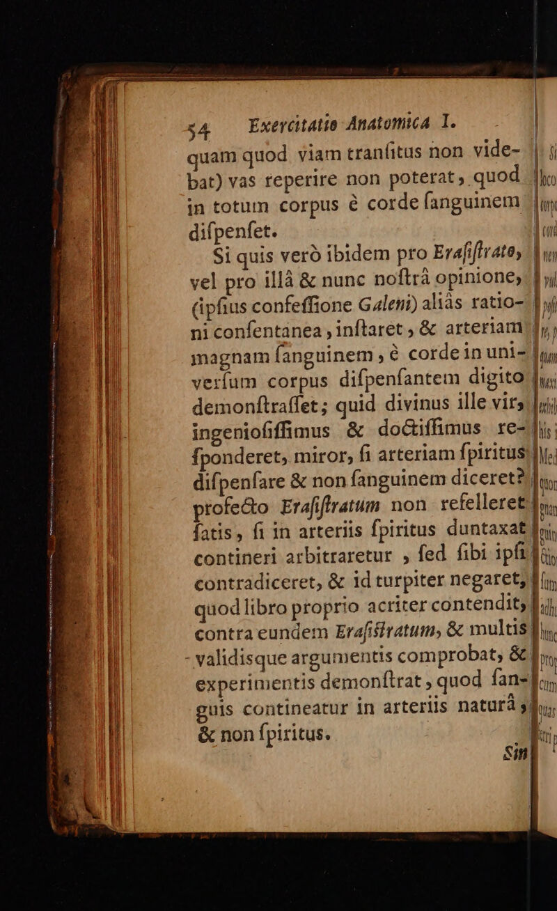 in totum corpus e corde fanguinem difpenfet. ni confentanea ; inftaret , &amp; arteriam difpenfare &amp; non fanguinem diceret? aM MU &amp; non fi piritus.