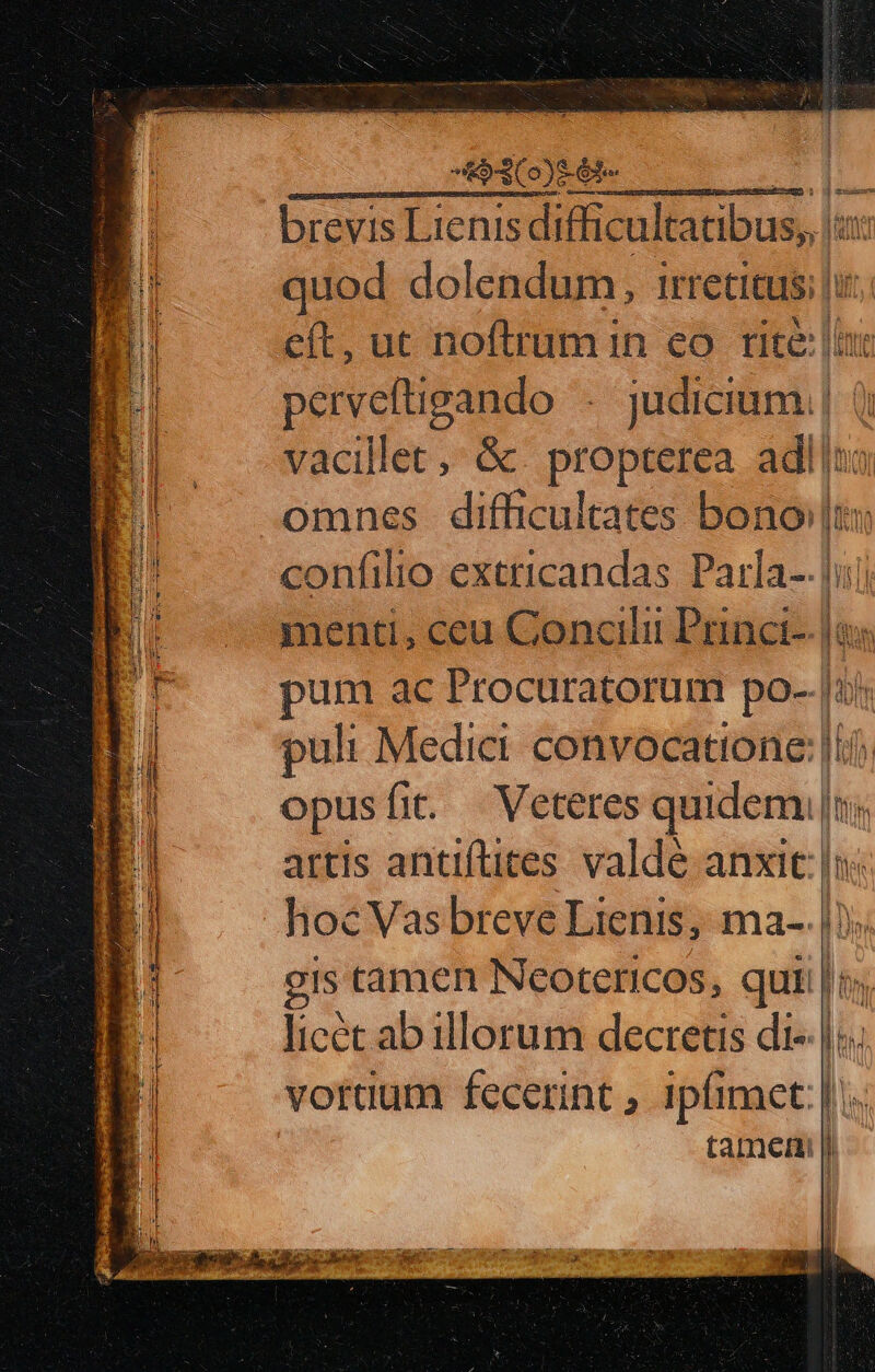 -4()86t- | brevis Lienis difficultatibus, quod dolendum, irrecitus: eft, uc noftrum in eo . rite: perveftigando -. judicium. vacillet ,; &amp;. propterea adl omnes difficultates bono! licet ab illorum decretis di« ] ; US hf $ 9it3 4 T 3 BR HAT j idi j dn 1 Ju i P MLAA APR 1 fien ^ yl ]