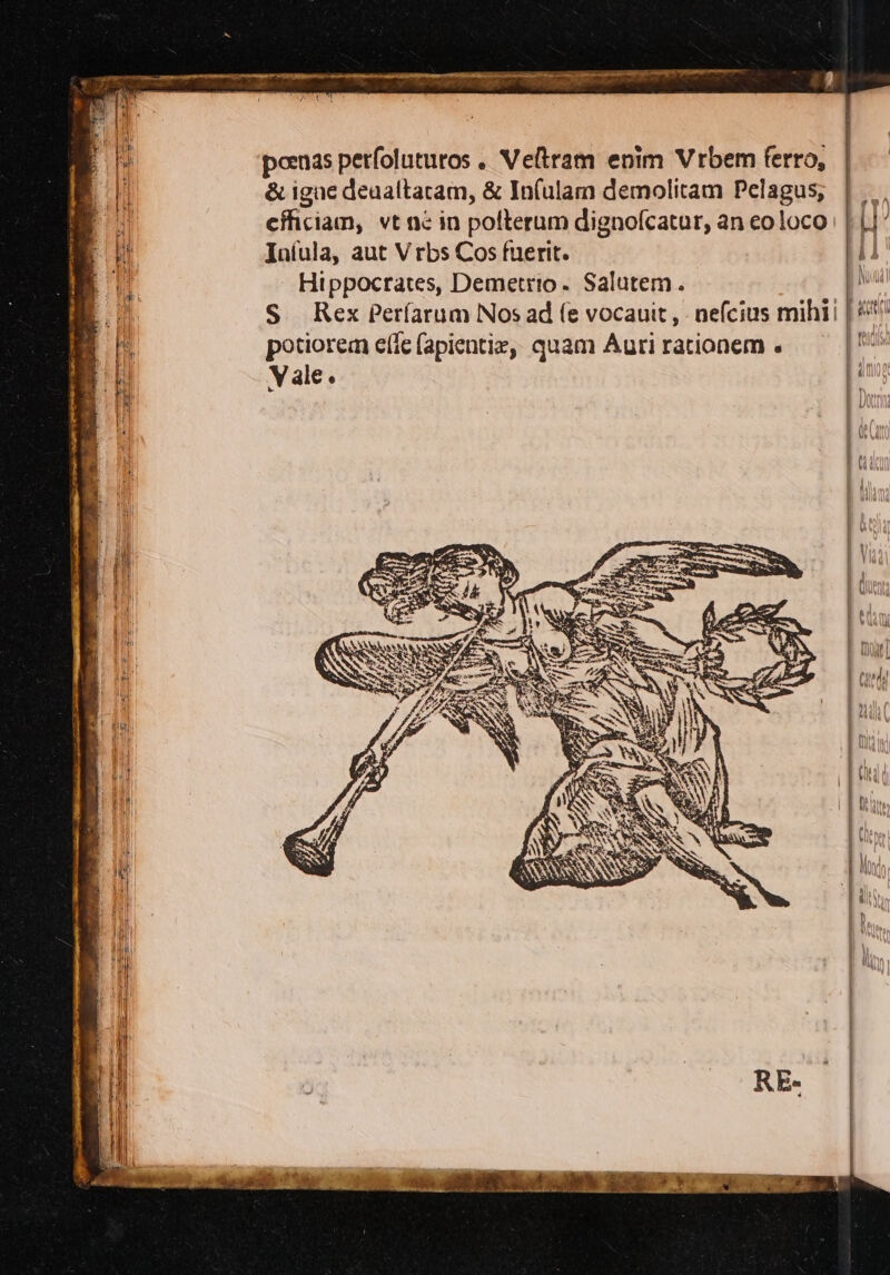 «re ui sn pù i TI IO 3 Ro ST PIMS it ai ape si papun 1A) vi VAL 4 \ ili ; tipo u Li II pw MI Li ME) | i CARI oa Ibi di Lit Sl 3 ISTRUNI x — li Il SP. IN x are re i Sai ai. peo dindittaitteni - poema er. &amp;igne deualtaram, &amp; Infulam demolitam Pelagus; |... efficiam, vt ne in polterum dignofcatur, an eoloco; | LI Iniula, aut Vrbs Cos fuerit. Hippocrates, Demetrio. Salutem. S. Rex Perfarum Nosad fe vocauit, nefcius mihii | ii potiorem efie fapientie, quam Aurirationem. — |' Vale. ea 4 ran i 0° a CÒ cd Ls. € (® re! i ® Te du ba