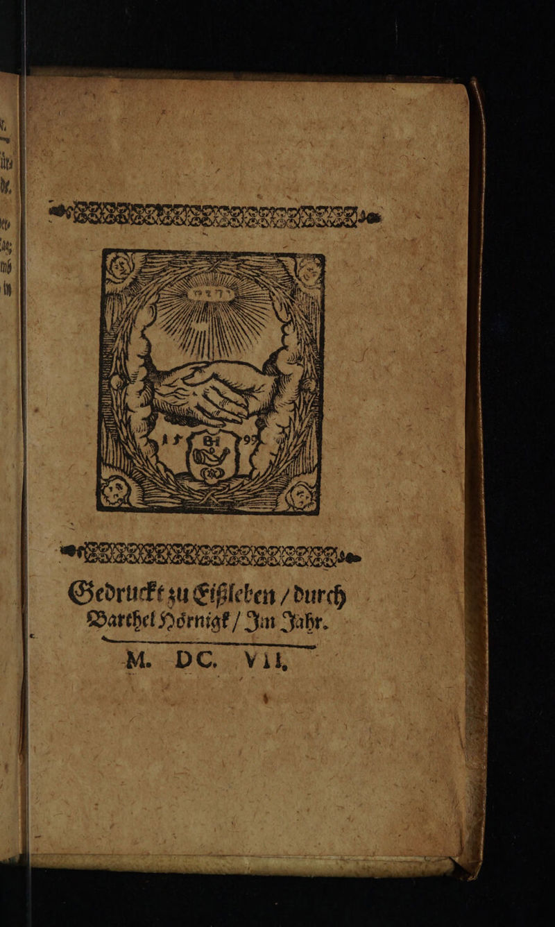 d uer E 1 Wl. Toto a tlc joi Vd a Gedruckt zu Eißleben / durch Barthel Hoͤrnigk / Im Jahr. — MÀ