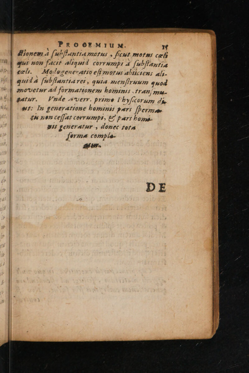 PROO*MruU M.  Mlionem 4 f[mofeantta morus , fct motns celi UB aer mom facit. alta ont 7 COYTHIIBI 4 f bf antia «zl. — Modeceneratto efi morus abtictems als- na quida febflantta ret , quia neenfirsmum qs0d | enovetsr ad formationem bonis . IT ATLÍ/ paMa- | gutur. — Vnde sverr. prize: Ubyfitorum, die us om In generatione bominis purs [perte 4M non ceffat corrumpit; 6 part bonas. BH generatur , donec tota ferme comple- miu.