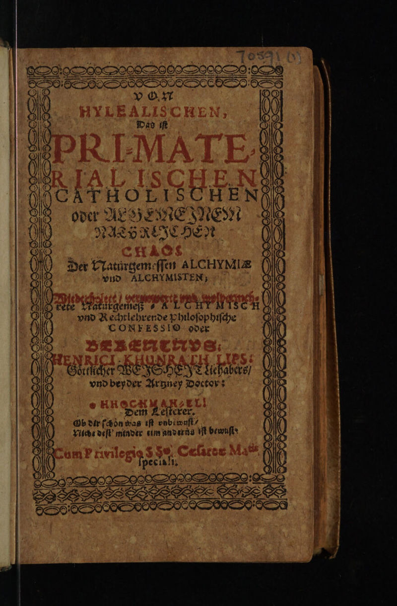 | EOG000S208&>00S000>2:0>8 nn —. — —— — — — OO S oder Ax . NA RE ACH Der Natürgemeſſen ALCHYMIZ vnd ALCHYMISTEN; bete Katürgemeß #s ALCHYMISCH vnd Rechtlehrende Philoſophiſche CONFES510 oder Goͤttficher WEHEN Siehabere/ vnd beyder Artzney Doctor: Dem Zeſterer. Ob dir fon was iſt vnbi wut / Niche deſt minder eim anders Hi bewuſto 5