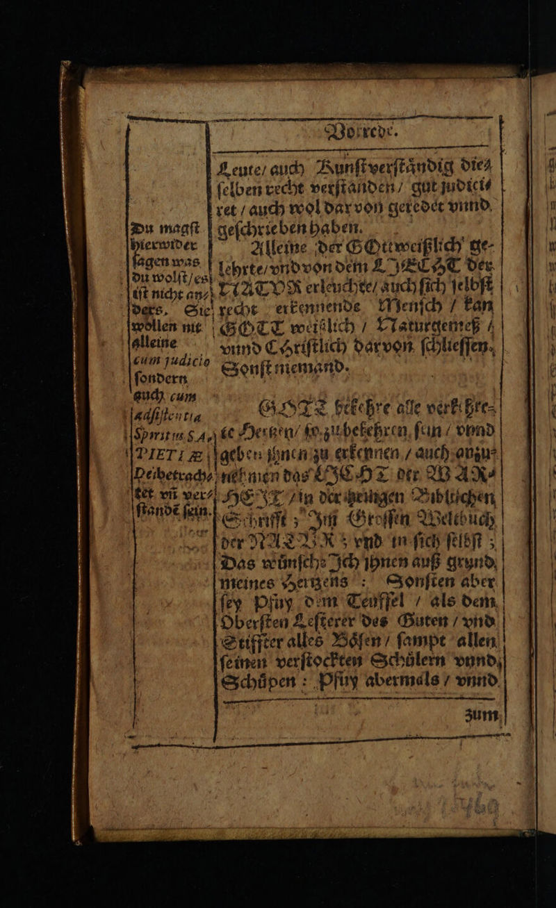 RES N er a N 5 Leute / auch Kunſt verſtaͤndig die⸗ | ſelben recht verſtanden / gut judici⸗ ret / auch wol dar von geredet vnnd Du magft geſchrie ben haben. bierwider Alleine der SOttweißlidh ge- gen was „en em A, 1 en wolltest lehrte / vnd von dem L PACHT der cum judicio ſondern guch cum nn adſiſentia GO bekeßre alle verkeßte⸗ Sprit in g A te Hertzen / ſo zu bekehren ſein / vnnd PET geben ihnen zu erkennen / auch anzu⸗ Veibetrach⸗ neh men das ICT Dir WAR⸗ in vñ ver⸗ HE Tin der ringen Bibluchen | ie eln. Schriſſt; Im Groſſen Welebuch | der NATUR; vnd in ſich ſeldsſt, Das wuͤnſche Ich jhnen auß grund