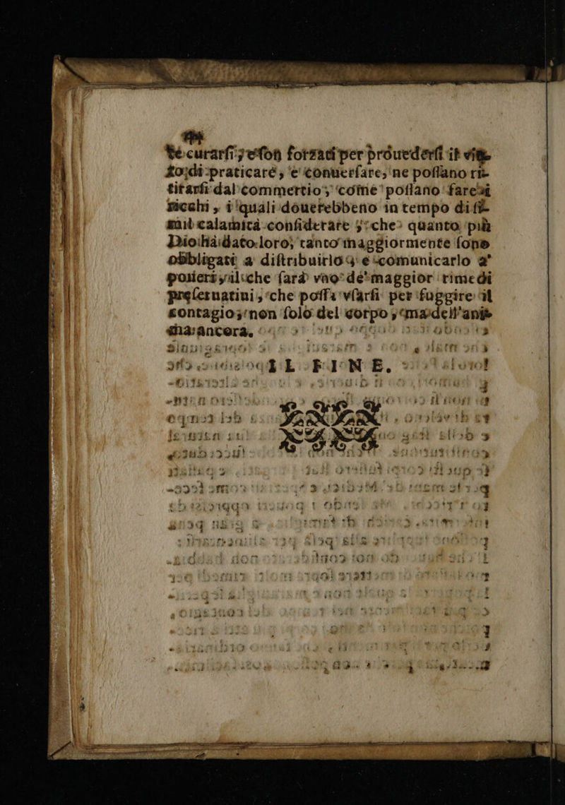 (asset se 3 Vécurarfi;efon fotsadiper prouederfi it vit £o;di:praticaré; ‘e conuerfare, ne poflano rt titarfi dal commertio; come’ potlano ‘farei ricchi , iiquali douerebbeno in tempo dif mil calamita confiderare sche? quanto ‘più Dioihäidato:loro; ranco'inaggiormente fono obbligare a diftribuiriügecomunicarlo + pouiersyuliche fard vao*de*maggior rimedi prefernatini; ‘che poffa viarfi per fupgire il contagio;rnon {010 del corpo od Hunts na: ancera. UO AGIO ISIS DIST met 14 4) — 2 ile | ? art sica iL FAUNE, 2111 vo o) 7% » i : . vga QUIT td 53 sl'ivori MRLER a ©: + 19 PT ua Ch ii. bh l'i 0 VE: n | CR 1% . « &gt; n cen des tale di 0° KE a sn ad... ” &gt; bem dd Î