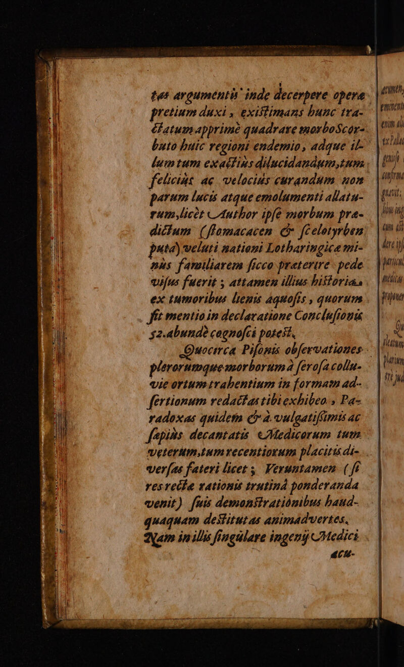 pretium duxi , exisiimans bunc tra- feticias ae velocius curandum non parum lucis atque emolumenti alata- rum licet «Author ipfe morbum pra- puta) veluti nationi Lotbaringica ni- nus familiarem ficco praeterire - pede plerorummquesmorborum à ferofacolin- «ie ortum trabentium in [ormatn ad-- fertionum redacfas tibi exhiben » Paz radoxas quidetfa cT à. vulgatiffimts ac verae fateri licet ,, Vexuntamen (ff resreéfe sation trutind ponderanda venit). [uis demoniiratiónibus baud- quaquam deslitutas Animadvertes, 4US-