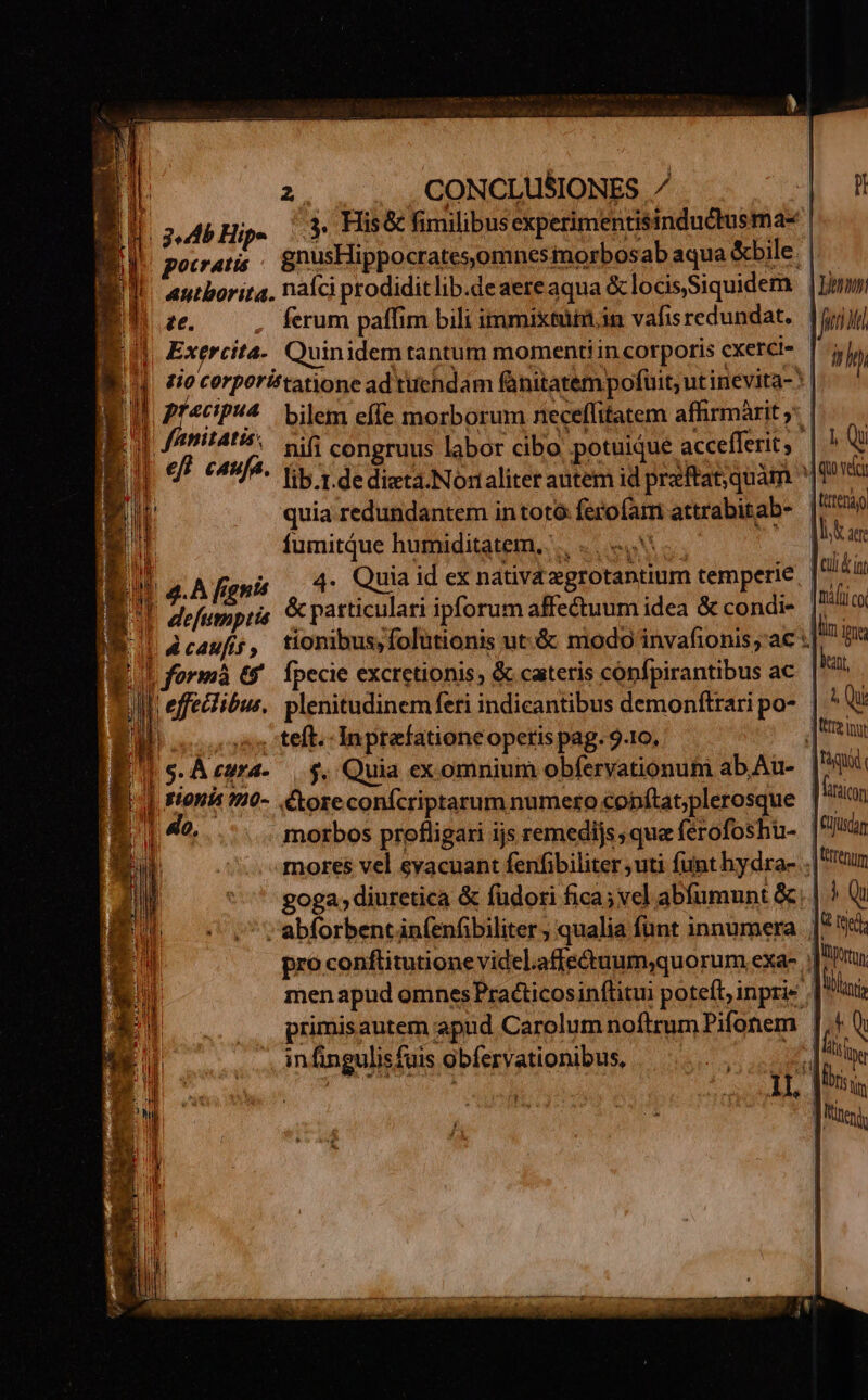 | j4bHipe (Y His &amp; fimilibus experimentisinductusma« pocratis - gnusHippocratesomnesí inorbosab aqua &amp;bile. | Autborita., naíci prodidit lib.de aere aqua. &amp; locis Siquidem. £e. ferum paffim bili immixtüiü.in vafis redundat. jM. o corperittatione ad tuendam fánitatem pofuit; utinevita- | pt 4CP*4 bilem effe morborum neceffitatem affirmàrit ;* ititatis, si coneruus labor cibo potuique accefferit Ki ceufa. lib.t.de dieta.Noraliter autem id praftat;quàm ' quia redundantem intotó: ferofam attrabitab- | j fumitque humiditatem... | 4. Quia id ex nativa xprotintum temperie. WM efe, M defumptié patticulari ipforum affectuum idea &amp; condi- (b formá 6 fpecie excretionis, &amp; catteris confpirantibus ac i effectibus, plenitudinemferi indicantibus demonftrari po- I s; teft. Inprefationeopetis pag. 9-10, | s.Acura- | $. Quia exomnium obfervationum ab,Au- g0ga. diuretica &amp; füdori fica; vel abfumunt &amp;. ^; abforbentánfenfibiliter ; qualia funt innumera pro conftitutione videl.affectuum,quorum exa in fingulis f fuis obfervationibus, | enm j Jd 7 hy | 1 Qu ftttenà o |l, &amp; ac ] cui &amp; int tráfico dim ipn | ja. , Qui | quid, fitacon | Füjusdam tttrenum [iQ | ied lilint rn im : Tis Wn J'teng