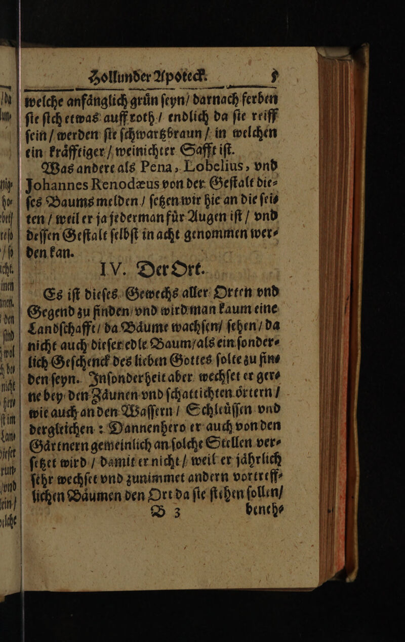 ug In m | | Hollunder Apoteck· ⸗ welche anfaͤnglich gruͤn ſeyn / darnach ferben Was andere als Pena, Lobelius, vnd IV. Der Ort. dergleichen: Dannenhero er auch von den ſitzet wird / damit er nicht / weiber jährlich ſehr wechſet und zunimmet andern vortreff⸗ beneh⸗