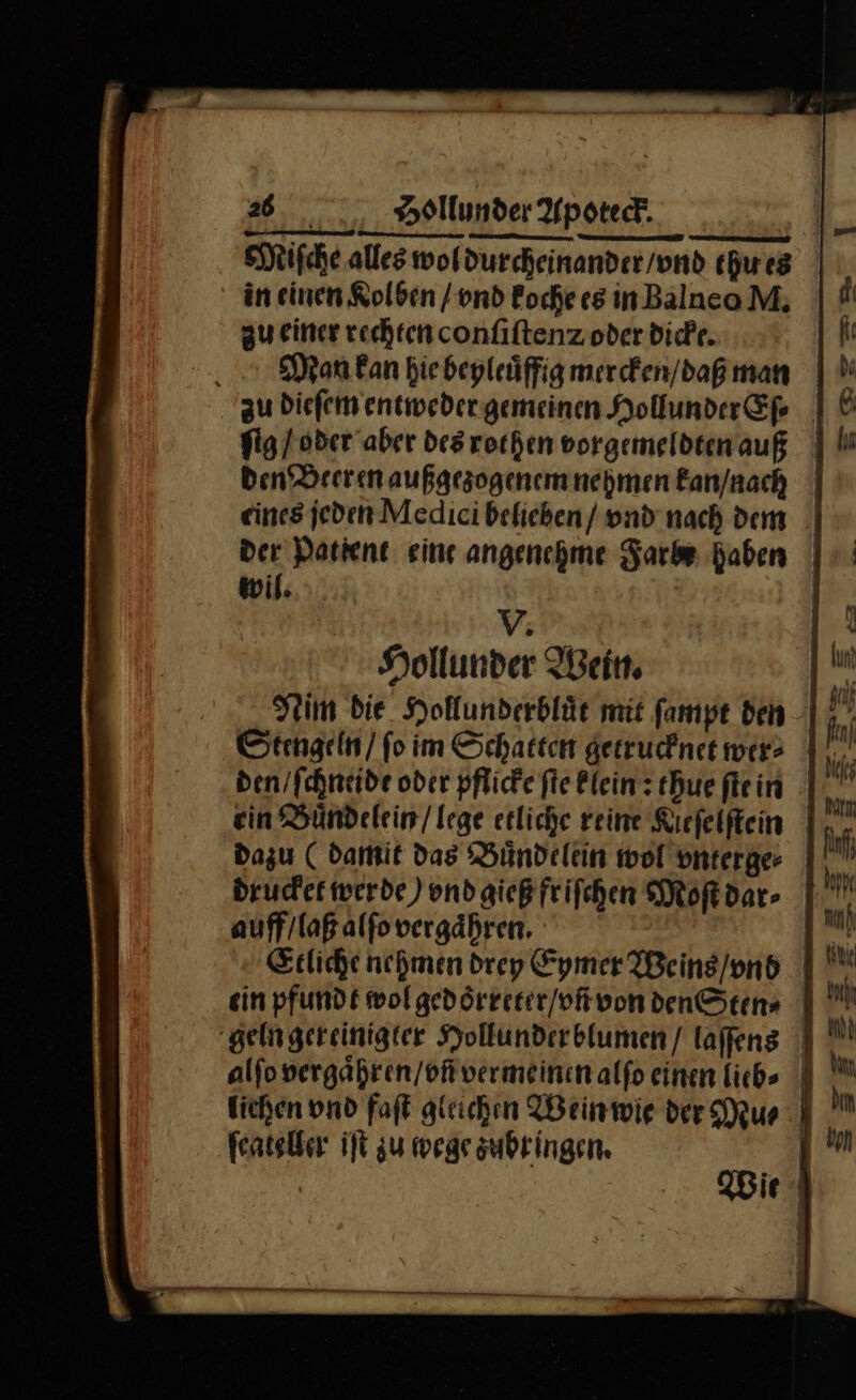 in einen Kolben / vnd Poche es inBalneo M. gu einer rechten confiftenz oder dicke. wil: vr Hollunder Wein den / ſchneide oder pfliche fie Plein : thue flein ein Buͤndelein / lege etliche reine Kıefelftein auff / laß alſo vergaͤhren. ein pfundt wol gedoͤrreter / vñ von den Sten⸗ ſcateller iſt zu wege zubringen.