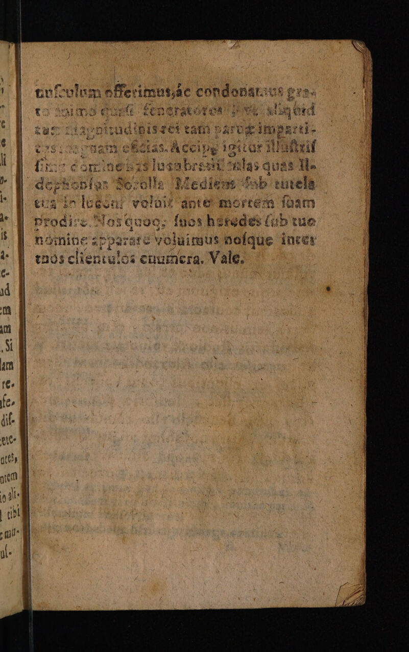 | effe: imutjác condo YAT: Hy ESSA iCcipg ieita $lgsabregt Sillas Qu Lx ía Rlediems ^b tut au ante mortem Yo. inoo; fuos heredes (ub tue parare voluimus nofque inrer ntulos cnurmera. Vale.