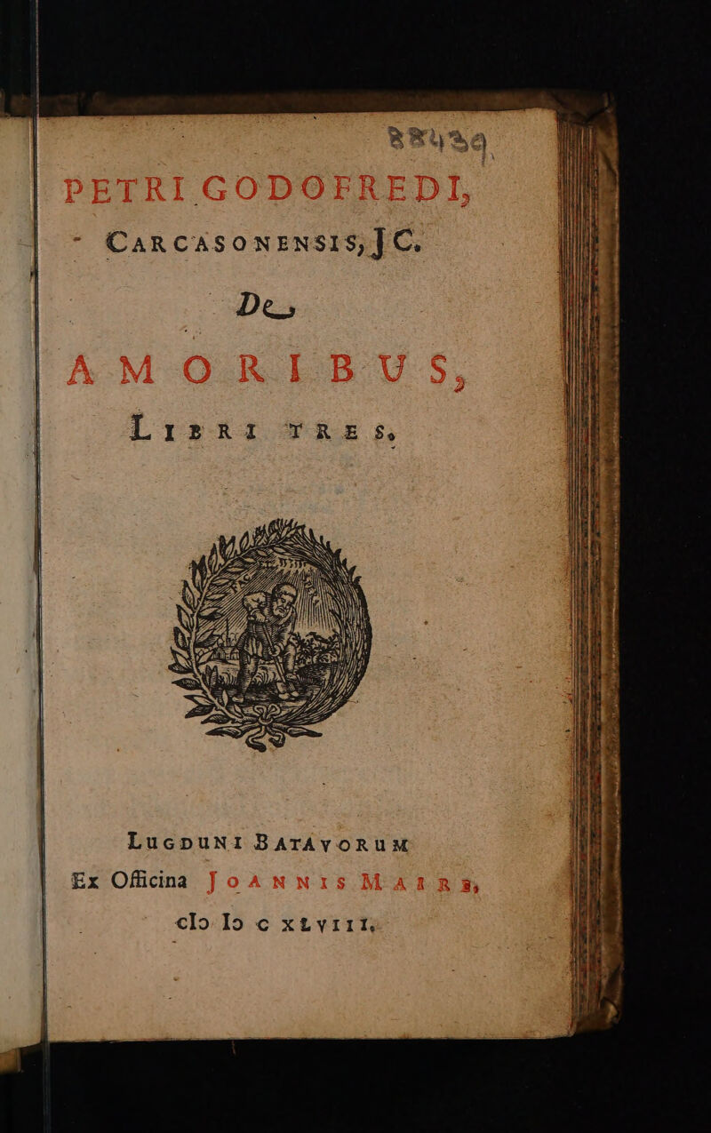 CARCASONENSIS,|C. De. LucpuNi BArAvoRuUM Ex Officina clo. Io € xt£&amp;vri1r