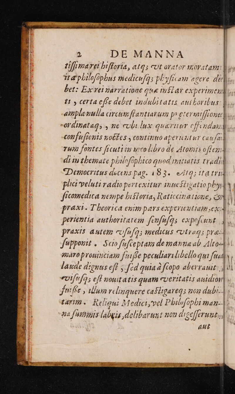 E at SR OUT NM (dE EE E sp oce OP ac SORDPSOREEIMAS lcecMEoudbie os cage Ne ta philofüpbus medicufe i pfe am agere aen. t y certa efie debet qndulitatis auikoribus : ordinata; , n€ cobulux quariur effi ndau ? pe i : t d v conf n frenis olfes y continuo aperuzit ur cat fa 7 [EP 7 [ . TUN foutes freut i2 yieo libro de Atos offez di n £bemate pete Gpbtco quod Tttiatis tradi] Democritus eC p4g 40. à 53. eA10; It A frr ficomedica nesipe biftoria, Raticcinattone, co praxi. T beorica eum pars experiezttamtsexa pertentia authoritatem feufafeys. expefauut | praxis autem ccfa e[3 medicus cotrags pra: poaro prouiciam fije peculiari io gui fas Í laude dienus e[f eff fed quia à ftopo aberrant: | etf fds e eff 20uitd Is quam cperitatis autdton ] » fefe e, lum ? relinquer € cafiigareqs (202 dubi-| s. tayim. Rei gui Medici, vel Philvfopbi maa. l; wa futimis labyis delibarun: uon di cef THES : AHE i]