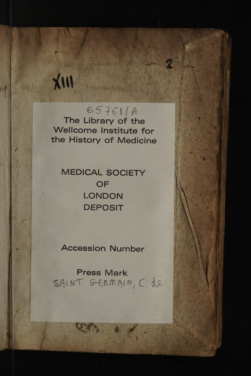 F- £ | | Xi The Library of the Wellcome Institute for the History of Medicine MEDICAL SOCIETY OF LONDON DEPOSIT Accession Number
