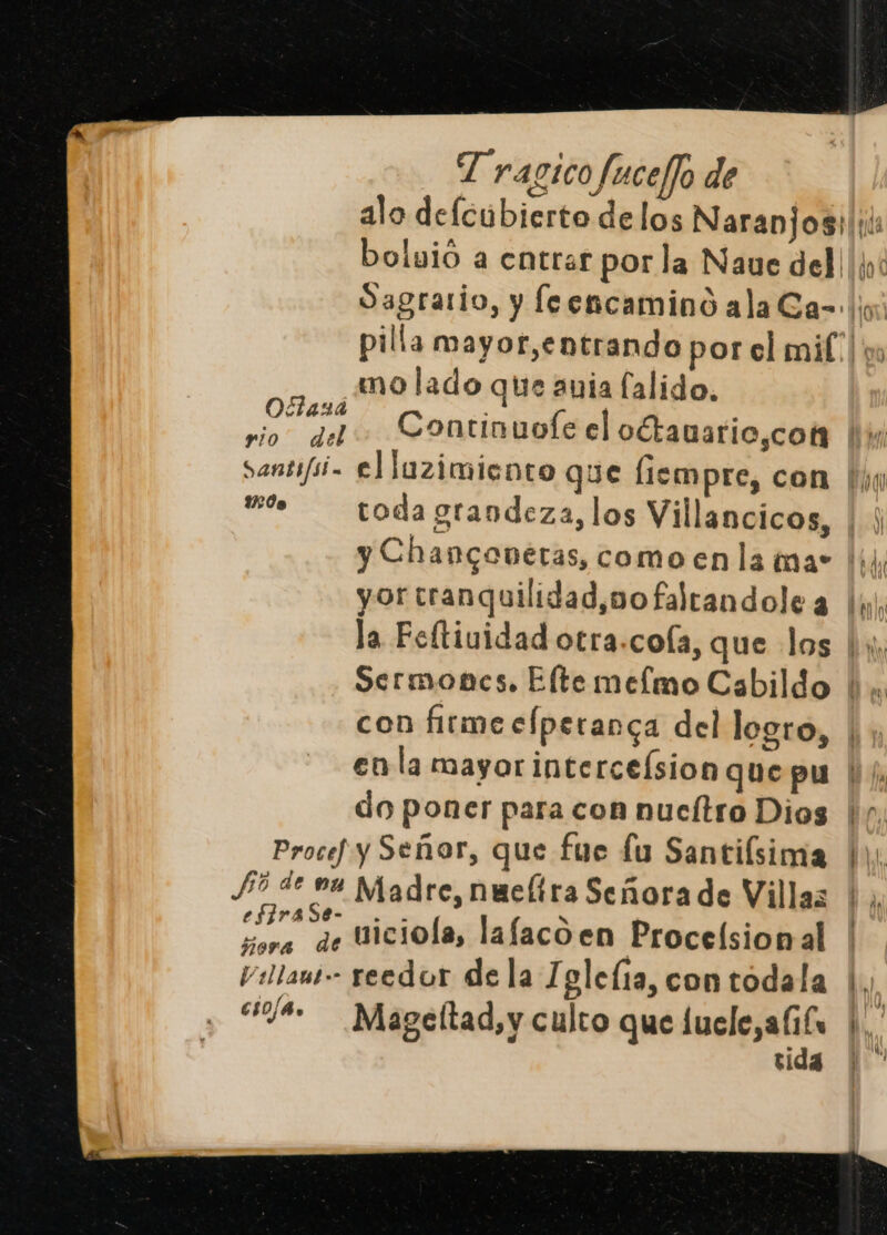 mo lado que ania falido. IK£ Os ION do poner para con nueítro Dios Procef y Señor, que fue fu Santilsima J% ae vu Madre, nueltra Señora de Villas et el uiciola, lafacoen Proceísion al Villant- reedor de la Igleíia, con todala cs08. Mageltad, y culto que ingente vida