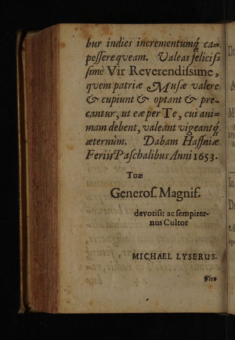 bur indies sicrementumg a2 | pelferequeam. | Daleas felicia fme Xir Reverendifsime, | quem patrie «9yrufe valere. | | Qn cupiunt C» optant €? pre- canturyut ee per Te, curans mam debent, valeant vigeantd ternum... Dabam Haffnie FeritPafchbalibus dnni 1683... luz | Generof. Magnif devotifs: ac fempiter- nus Cultor d X- -— - Ln z - Cm er e -A 2 *— Ps ii cd ape Bes AE EU r^ A. —— » — z^. M. m .OTUSTEC -— : / Vir 