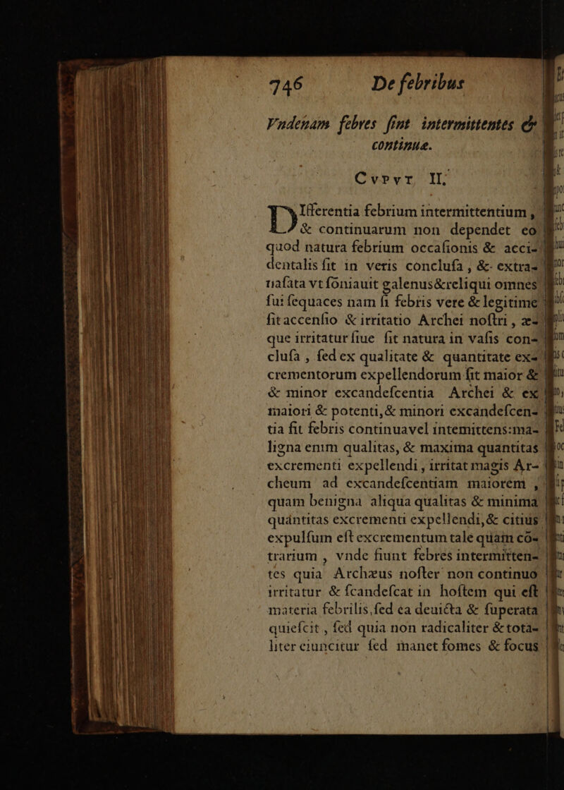 —— —Á — e I A T — m m t — a em EE Tm WT m Lm e Xx -—— MÀ 746 nec febribus continuis. Cvrvr IL excrementi expellendi, irritat magis Ar- quam benigna aliqua qualitas &amp; minima irritatur. &amp; fcandefcat in. hoítem qui eft materia febrilis fed ea deuicta &amp; fuperata quiefcit , fed quia non radicaliter &amp; tota- liter eiuncitur fed. manet fomes. &amp; focus ———— ———————— ———— -