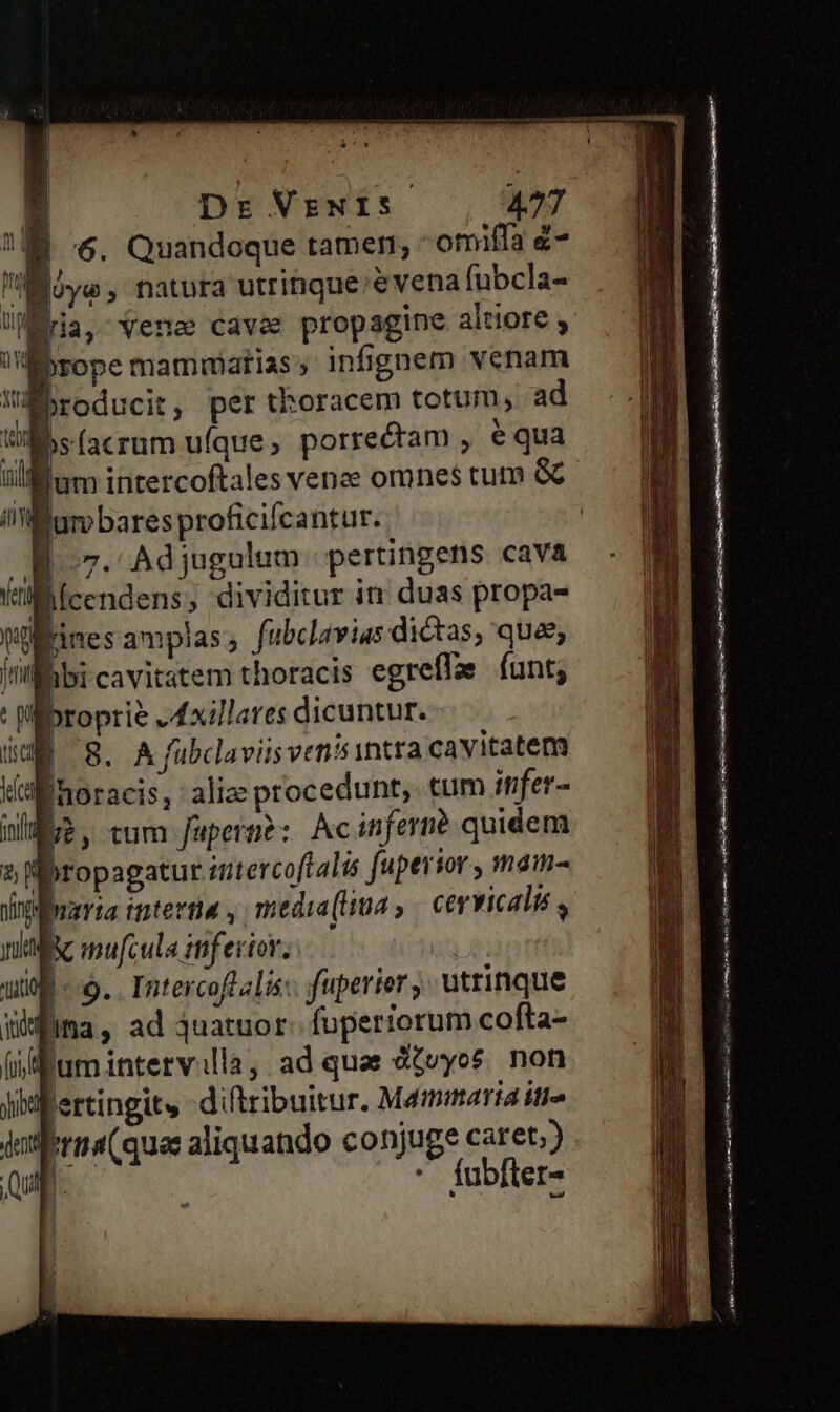 Moroducit, per thoracem totum; ad Bsíacrum ufque, porre&amp;tam , equa urpbares proficifcantur. |.7. Adjugalum pertingens cava WÍcendens; dividitur in. duas propa- Wirines amplas; fubclavias dictas, quee; Wbbi cavitatem thoracis egreffae funt, broprie ,dxillares dicuntur. | 8. Ajfubclaviisvenis intra cavitatem t: oracis, liz procedunt, tum infer- E, tum faperi?: Acinfern? quidem Bropagatur sutercoftalis fuperior , mam- naria interna , media(ua cervicali , A mufcula imfeitor. pP 1-9. Intercoflalis fuperier , utrinque i'Eima, ad quatuor fuperiorum cofta- iffum intervilla,. ad quas Ateyes. non jtf ertingits -diftribuitur. Mammaria ite joteria (quas aliquando conjuge caret;) up. * fubfler- aeter m E —   RON : x  nm————— —À i tan