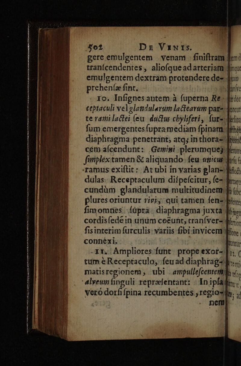 ———À emnt mg cue omeeti m oj —— P— — p CAonRER9- s ONCE ES: &amp;o2 Dr Vaswrs. | gere emulgentem venam finiflram. emulgentem dextram protendere de- preheníae fint. | 1o. Infignes autem à fuperna Re. | eeptaculi vel glandularum lactearum pare; te ramilactei (eu. ductu chyliferi, fut-.| fum emergentes fupramediam fpinam, km furiplex tamen &amp; aliquando. feu «nicus | plures oriuntur riv; qui tamen fen- | fimomnes -Íüpra. diaphragma juxta | P ; connéxi. | -Ir. Ampliores funt. prope exor-/| tum é Receptaculo; feu ad diaphrags 1 € lem