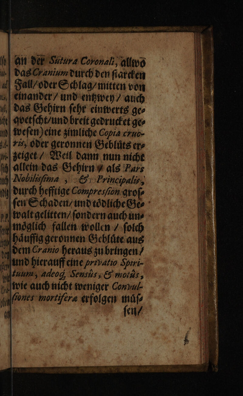 ^en DOE Su/npA Coronal; , aMlibo ».| tagCraniemturd ben fiatefen ii| Satt^obcr C cfag/mittan von tinanber 7 unb enftvco / aud) ba8 Gchitt feb cintberte geo qectidtuno breit georicfet geo i| focfen) cine Samlicbe Copia cruo- j4| 775 Ober dgeronen Geblüta ere p 8ciget./- 9G eil Danm nun nide i| etIcin- cas -Giebirn v ali Pars uj| ANobiesfema. y. 6o: Principali, i| reb befftige Compres2n aof» jg megticb fallen: stellen 7 fotdb yu Dduffia derontien Giebfüte aug qgoeim Cras Derotig ju bringen / jt tto bierauff cine przvario Sozzi- duum adeod, Sensis ; £5 vuotáts , Tote auc nidit meniaer Con»oz- (ones inortifera «rfolgen p icc dr TE PESREND. ORG qr — cc ia : dierecE-S M tm Ig QumC MORTC i —Á— mar CETT —— vun amc me E RR EESTI s - - V — RÀ E SAONE Ute z dim: z GLISSE — A z- E E ERU A CET Le Em EXT : omseadd j nu E MM e a REUS DET. —n 2 Ier TEE - z o mm pns . ELT I IU zi CEGUU Cre pÉ, 1^ * A - n M. -— Q4 auf s (Qo eed mts T PU apt; ERREUR EREITET TREE. Ee SEHR OSONBUNIIRSUTET ut m T. i : ^ EC NE eR AREE e, RI I elits. — —Á—À - ^ »á MVP. DE aiaion p sir ai SEDE ca M : 2 pie — A — pee er — a AL fuc Em ud tum m m———À à EJ : * Ta