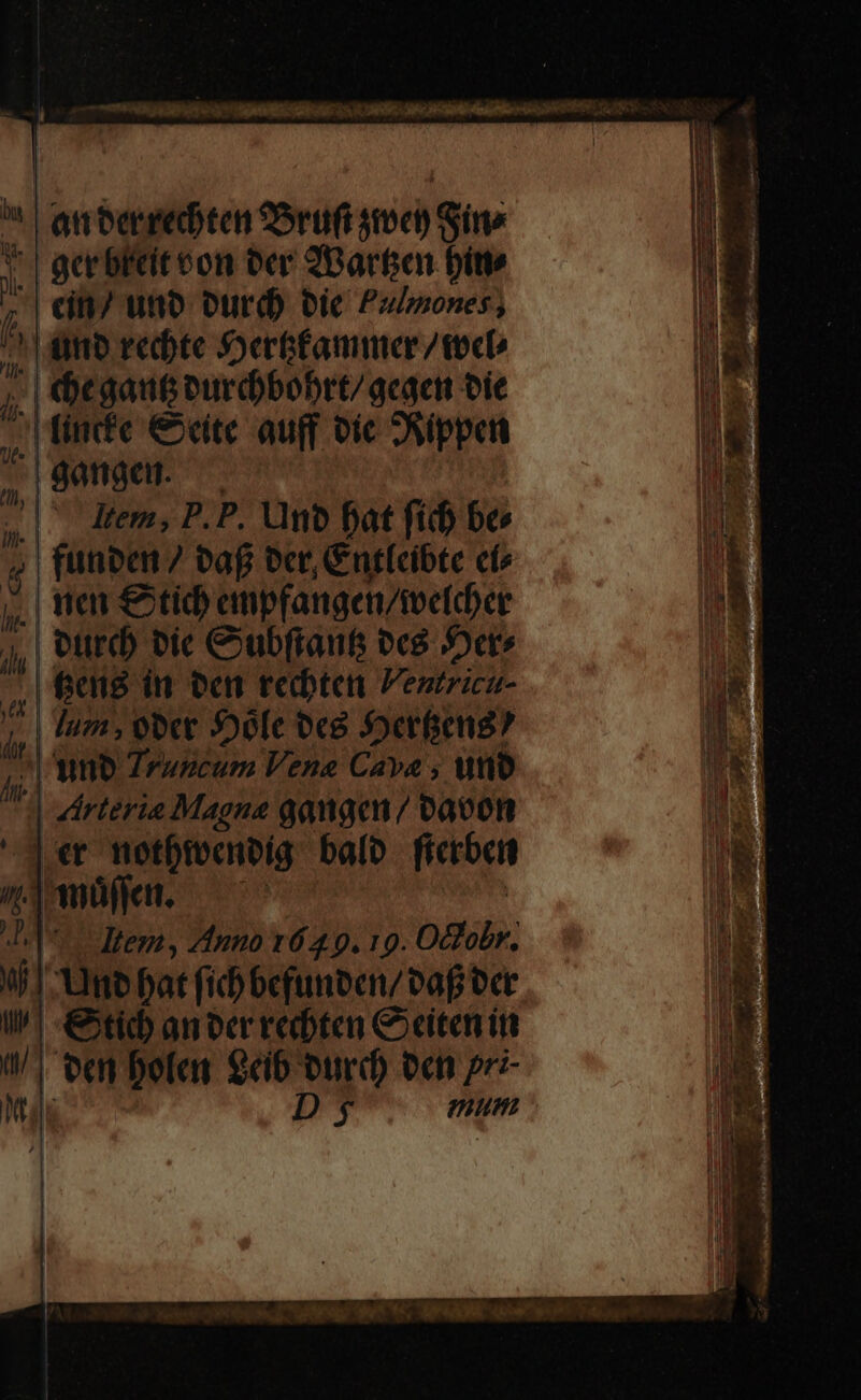 : an cerrecbten *ruft tec) Sine Y acebltit eon ber 2Bartan bite ^| ein uno ourd) bie Pulmones; ^14 mo recte SoerGfammer /tectó | egauG ourd)bobrt/acaci oic fine €cite auff oic Sippen :| qatniaci. | Men P. P. Un? bat fid) b funbent 7 vaf oer, Gntleibte cí» ». | tien € tid) cinpfangen/toeídoer vurd vic Cubfranfs vcs Socr» ^ feuis in oen recbten ezrzica- Hem, Anno 1649. 19. DA; | Um bat fid) befunben/vaf bct tid an oer redbten C citen itt | ven Dolar eb burd oen pr- D$ mum ss Pate AC, OPAC qoo y Iun