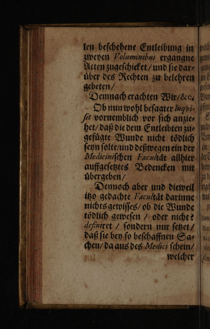 MS jenen. Poluminibus exgaugne [ott Picten $ugefebicfet / wn fiebare |ui über oc OReebten. sur belebren [it acbeten / ! | TU -Danad eraditen 9uir/ace: |du ift £Ob num tpobl befaater Iegvi- ETAU bct/ vaf Dicoem Cntleibten 3t 3 ü gefügte 28unoc nicbt tobfid) |«u fcon (ofterunb oefitecaen eim pet | i: Medicinifdhen | Facultát - alfiet- |I auffaefetstea Sepencfen - mie. |i fiberacben/ ;- qu . Soamod) aber tnb oíeimeif tii ibo acoadbte Facz/tát earinne | d nicbté getpiffes/ ob oie QGunbe |. ? tóvlich geivefen 7-ober nidot? |i. defimitet / fonocri. nur fect./ | ia. Paf fic ben fo befcbaffnen as | (ben/ ba aug oc Medic: (dheinz || ii; | foelebet | fj