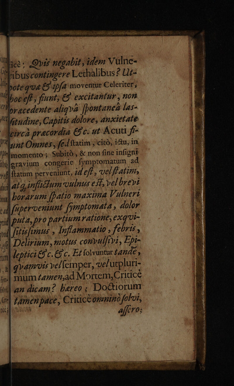 hice : Qvo negabit, idem Vulne- 1 ibuscosmtiugere Lethalibus 2? U£- ^ote qa &amp;5 apfa moventur Celeriter; ;exq'ui- febris, ij| nnum £4776923 idi] am dicam? bereo ; Doctiorum é| Zamen pace, Cridice omanigó foloi, | 2 affero; y M »2- E UPS e EUST Fs (m ? ess OR Goa Dr case luec t Rm S t i a Re cR n. 1C — » - — À — — —-— - -— - —áM mime Uo e «tene. HH EN Uscued