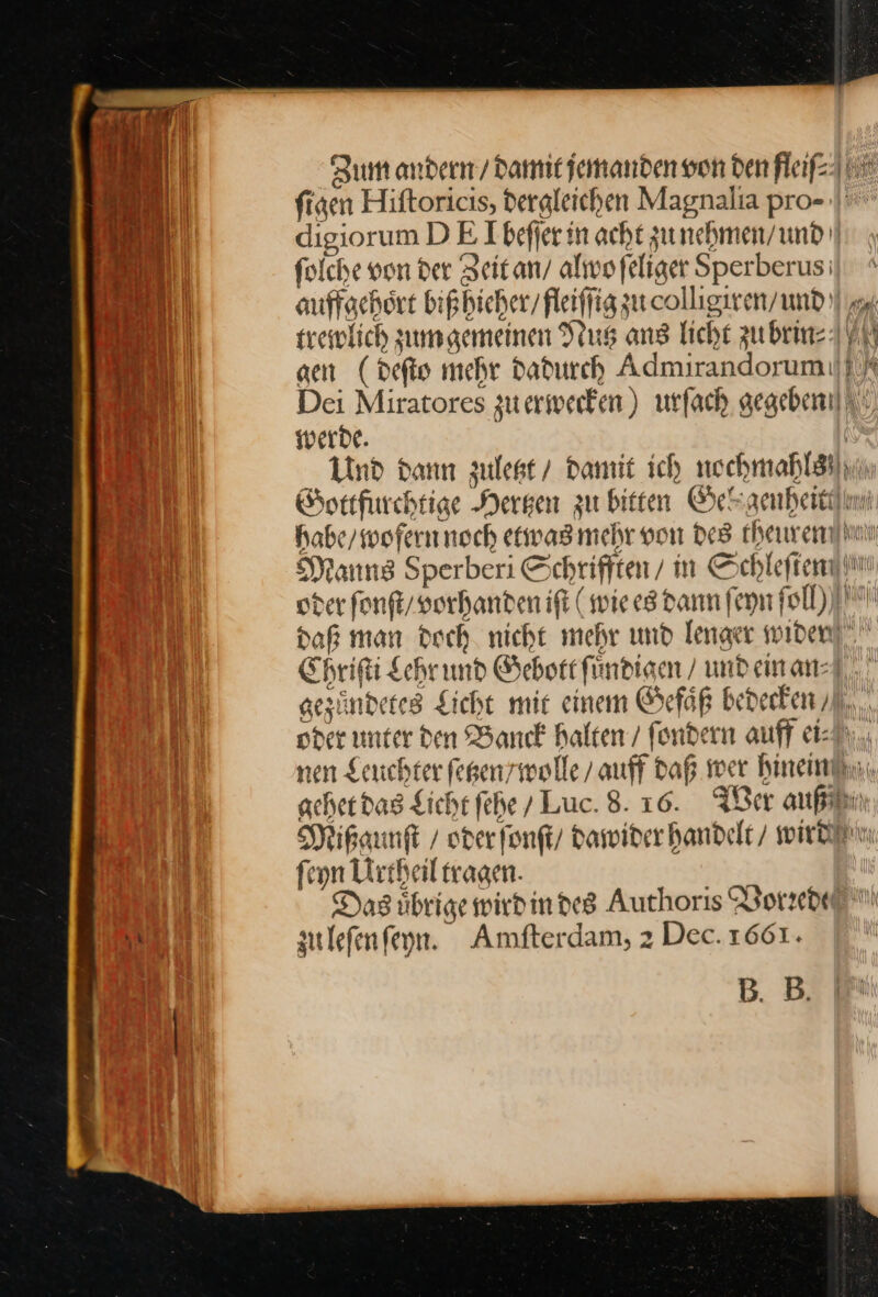 Zum andern / damit jemanden von den fleif- folche von der Zeit an / alwo ſeliger Sperberus N ren IV erde. * z &lt; ul ſeyn Urtheil tragen. au Das übrige wirdindes Authoris Vorrede sutlefenfeyn. Amfterdam, 2 Dec. 1661. B. B.