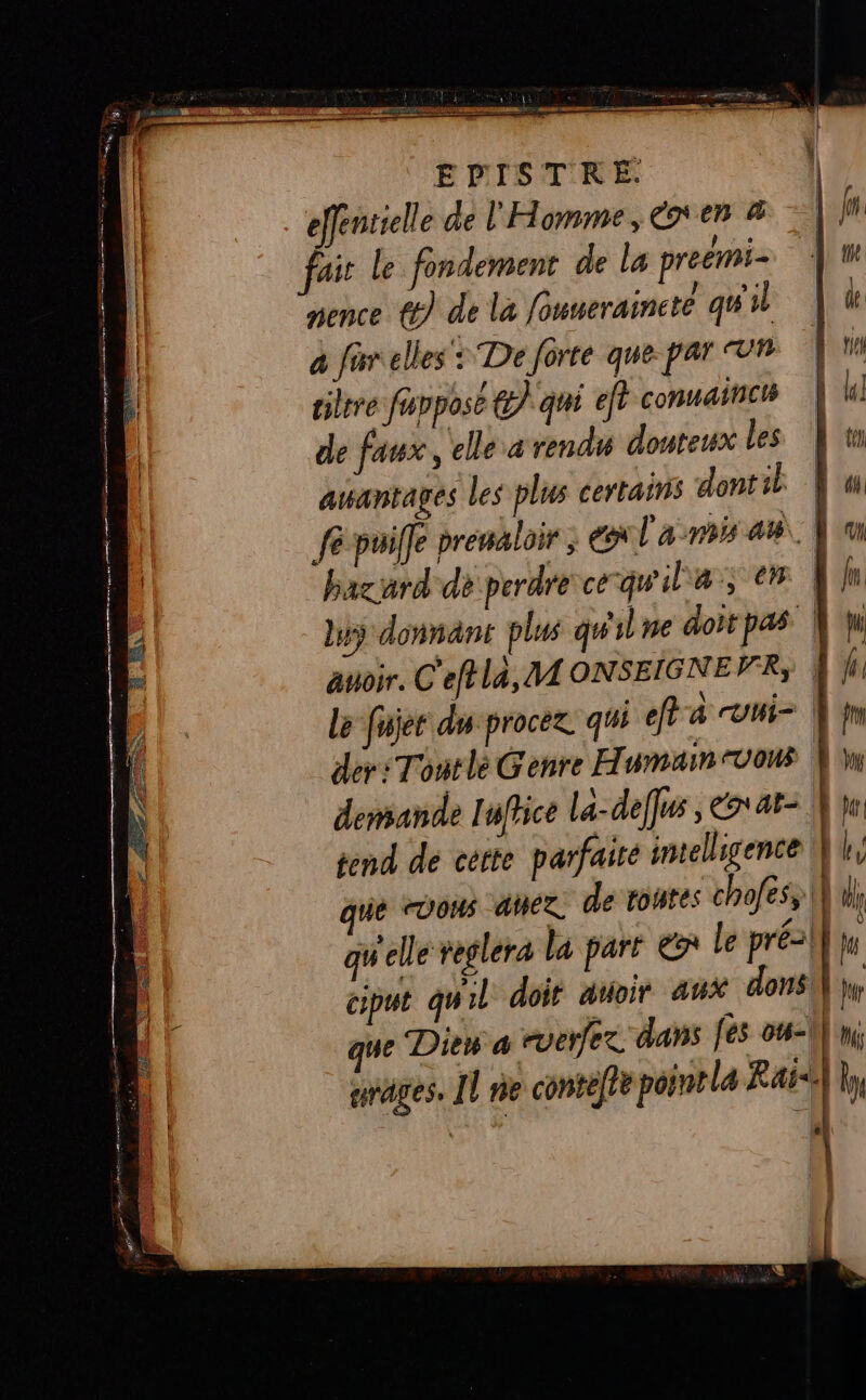 efenrielle de l'Homme, x en # fair Le fondement de la preëmi- nence €) de la fonverainete qu'il a für elles : De forte que par Ur ciltre fappose @} qui ef? conuainct de faux, elle a rend douteux les awantages les plus certains dontil bacard dé perdre ce quilas en auoir. C'eftla, M4 ONSEIGNEVR; Le fujer du procez qui ef À UUi- der: Tontlé Genre Humain vous | e