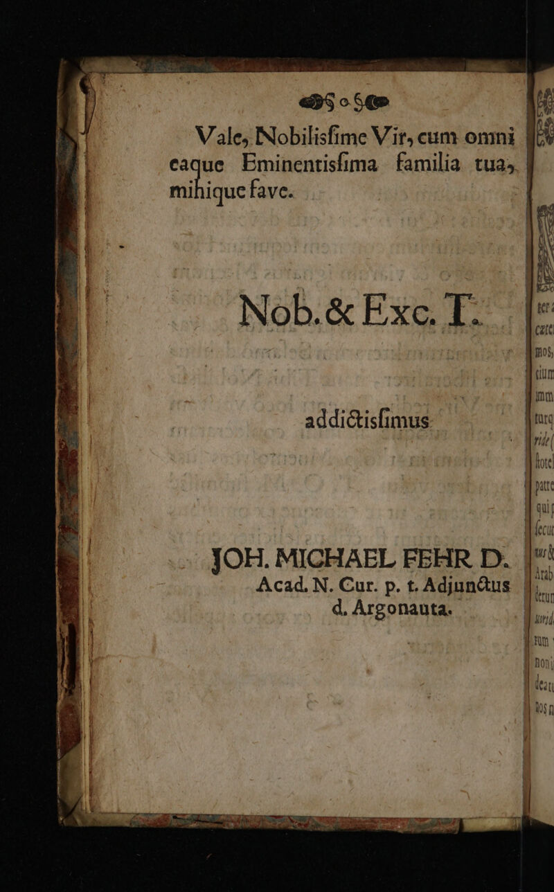 Viale, INobilisfime Vir; cum omni | n Eminentisfima | familia. tua; | mihique fave. | Nob. &amp; Exc. T. addictisfimus