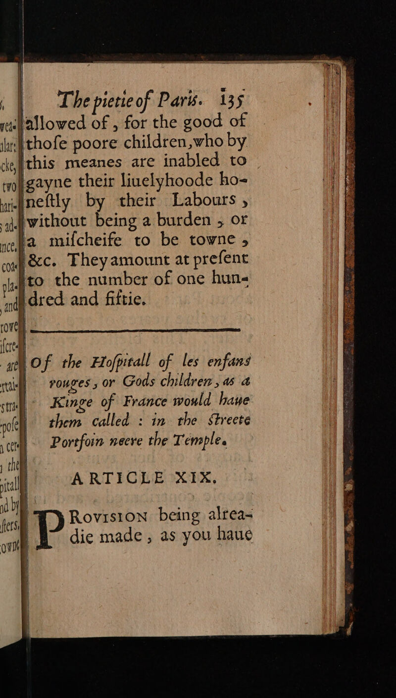 Hallowed of , for the good of thofe poore children,who by efithis meanes are inabled to igayne their liuelyhoode ho- .jneftly by their Labours , }without being a burden , or la mifcheife to be towne 5 |&amp;c. They amount at prefent ito the number of one hun- i dred and fiftie. ARTICLE XIX, | Rovision being alrea- : die made, as you haue