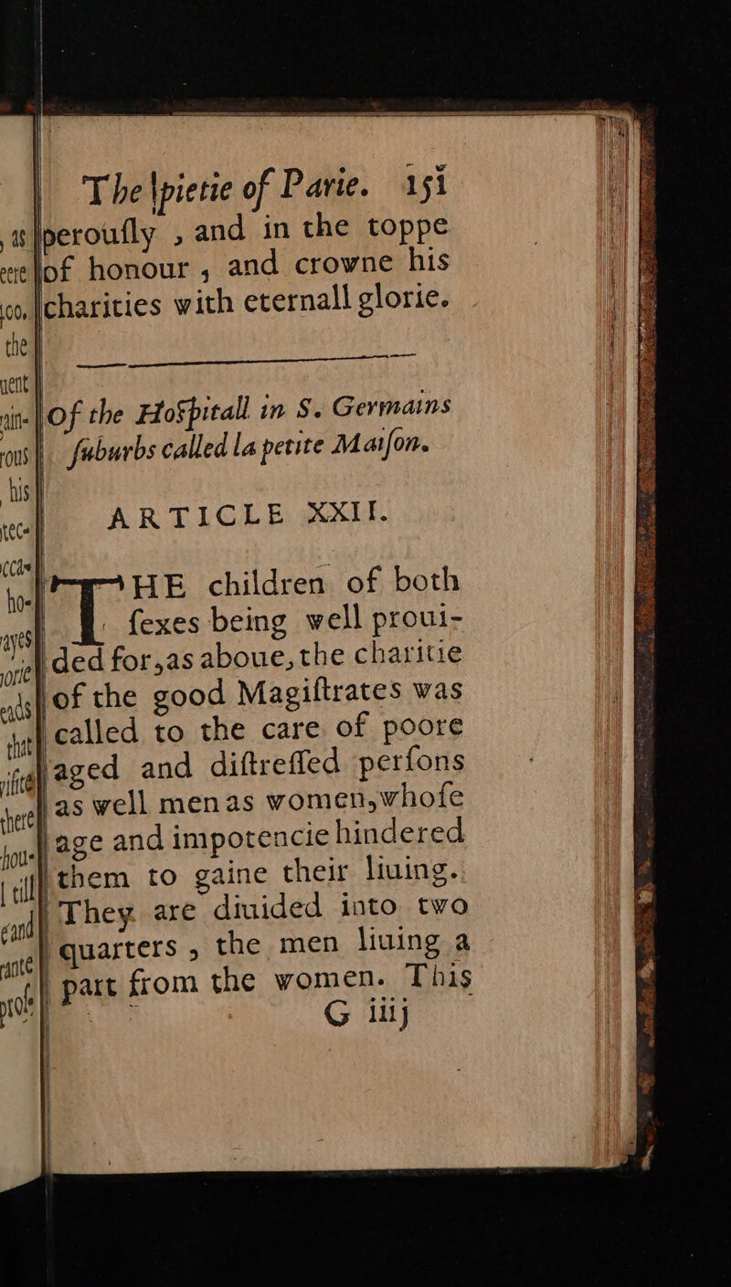 IOUS CER c ra ee eerrrat rane Of the HoSpitall in S. Germains faburbs called la petite Maifon. ARTICLE XxXII. Mw HE children of both - fexes being well proui- ded for,as aboue, the chariue