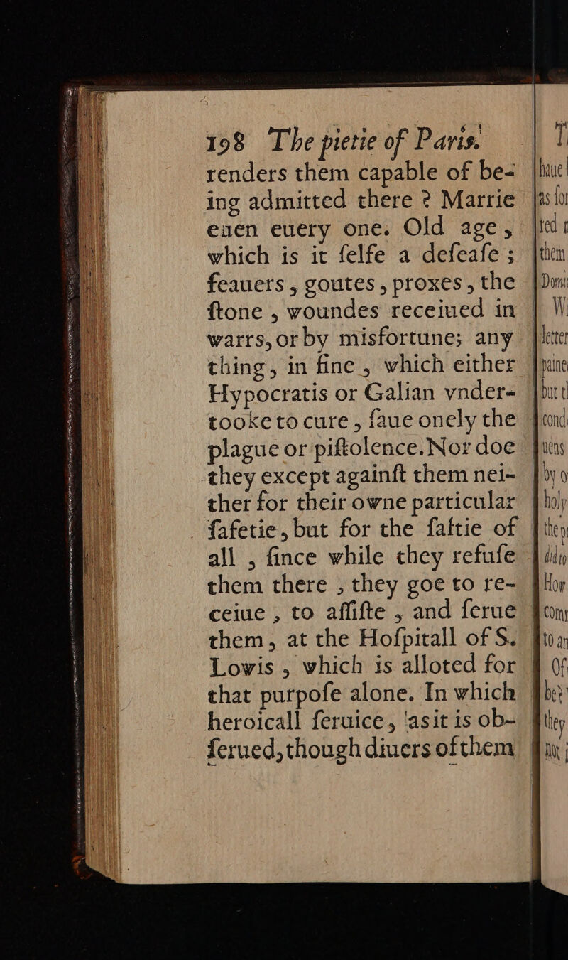 renders them capable of be- ing admitted there ? Marrie enen euery one. Old age, which is it felfe a defeafe ; feauers , goutes, proxes, the ftone , voundes receiued in warrs, or by misfortune; any thing, in fine , which either Hypocratis or Galian vnder- cr. plague or piftolence. Nor doe they except againft them nei- ther for their owne particular all , fince while they refufe them there , they goe to re- ferued, though diuers ofthem