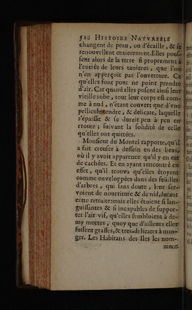 changent de peau, ou d’écaille , &amp;fe {ent alors de la terre fi proprement qu'elles ont quittées. où il y avoit apparence qu'il y en eut cfet, qu'il. trouva qu’elles étoyent voient de nourriture &amp; de'nid,durant guiflantes &amp; fi incapables de fuppor- er l'air vif, qu’elles fembloient à de My moftes ; quoy que d’ailleurs ellest fuffent grafles,&amp; tresidelicares à man! ger. Les Habirans des Iles les nom: ment À À #. q mer | eflir | k,