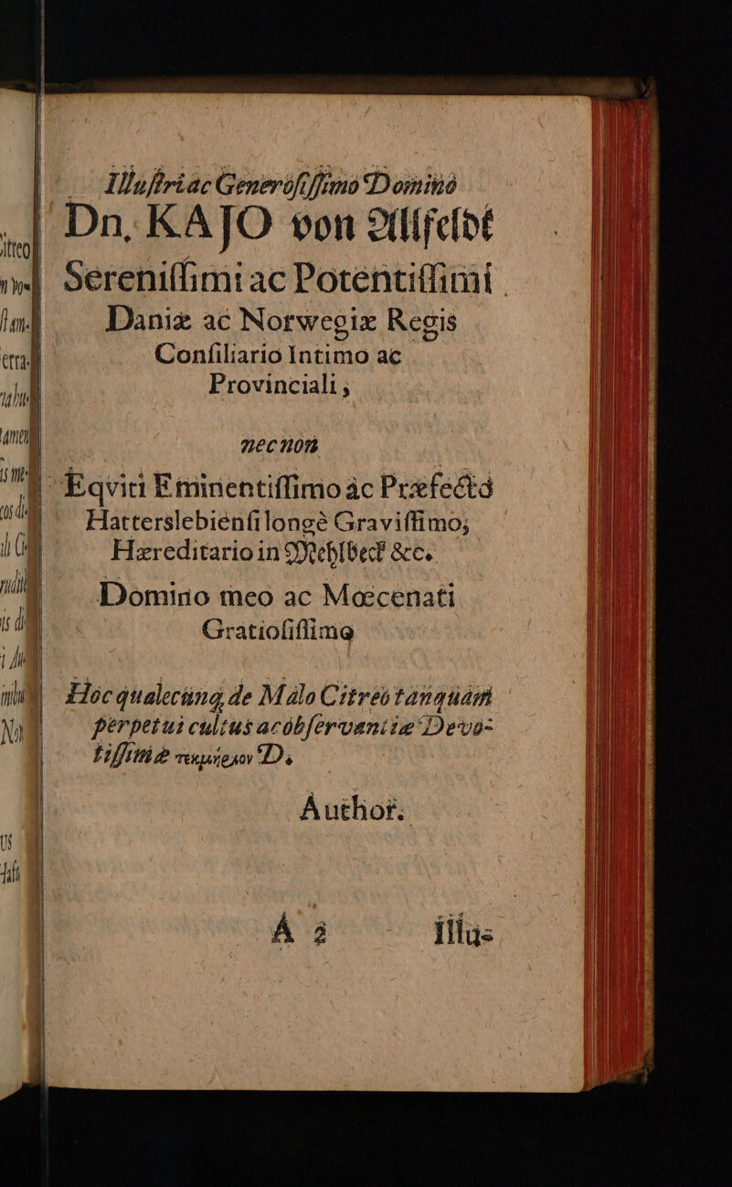 Illufiriae Generififimu Doni Sereni(fimi ac Potentiffimi Daniz ac Norwegix Regis Confiliario Intimo ac Provinciali; zecHom5 Hatterslebienfilongé Graviffimo; Hzreditario in £fReb[6ec? &amp;c. Domtiio meo ac Mocenati Gratiofiffimg Hoc qualecing de M alo Citrea tanquam perpetui cultus acóbfervaniie Devo- ffe Tt&amp;qureaov Z2, Á uthor. i HI BH V I | li I o d l | í WEN ] I nh H m |i n EET IN TI Do 1 I| a Il li | | a
