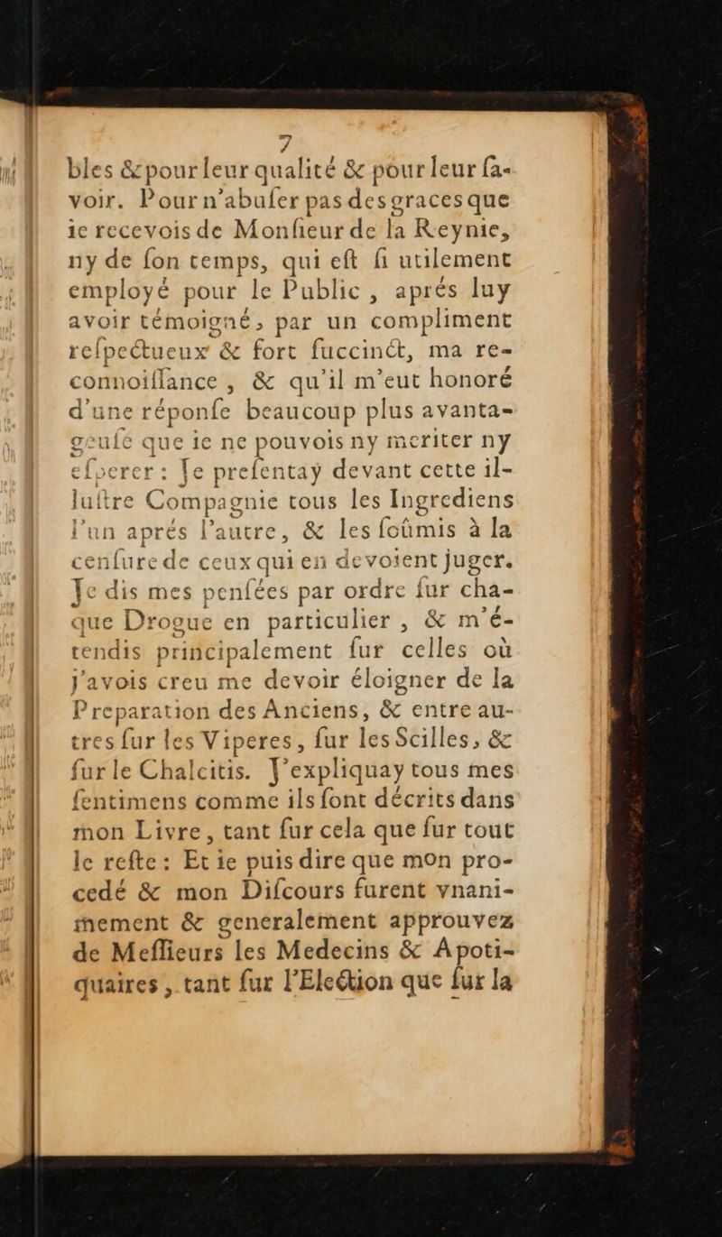 ni & fort fuccinét, ma re- geuie queie ne pouvois ny meriter ny efpere Fi: Ve pre efen tay devant cette il- luftre Compagnie tous les Ingredie ns l’un aprés he , & les foümis à la cenfure de ceux qui en dev voient juger. Ye dis mes penfées par ordre fur cha- : { pe {a