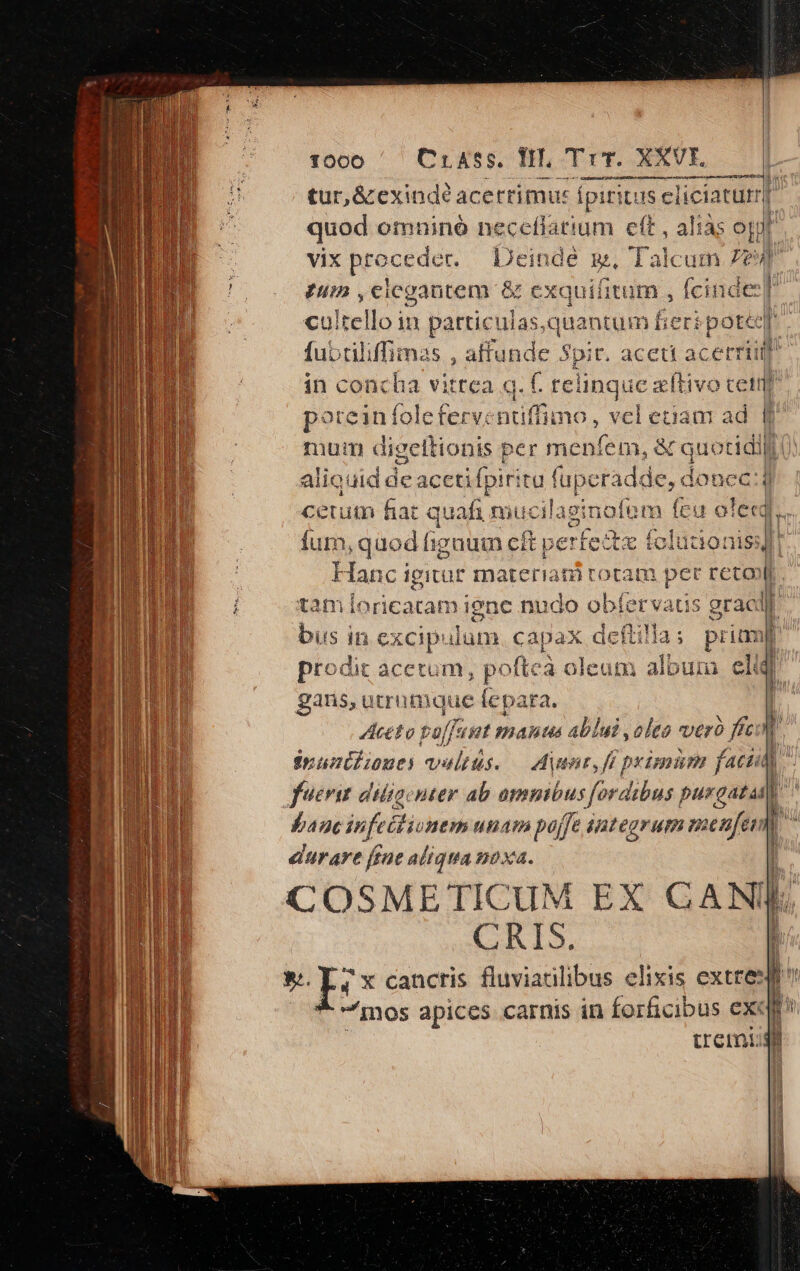 WU Osa vaa 23: Gai SOR vix proceder. lJeinde Bt, Tlalcum Z2» —! cultello in particulas.quantum fieri pote fubtiliffimas , affunde Spit. aceti z acerrüil in concha vitrea q. f. rel ünque ze x (tivo cei poteiníolefervenuffimo, vel et mum digeltionis per me aliouid de aceti fpiritu fü cetum Rat c qt gy mucilaeinafem feu ole« ce Hanc igitur materiani rotam pe tamioricatan Dienc nux do obíervatis 15 grae prodit ACCEIU m, pofte à ole QE album eliq gans, utrumque [epata. Aceto toffunt manus ablui oleo vero fci 7 ipunilioues velitis. — Aiunt, fi primüm faci) banc in ife ionem unam poajje jntegrum menfem durare [rne aliqua noxa. € ge e — E CAI. tremi