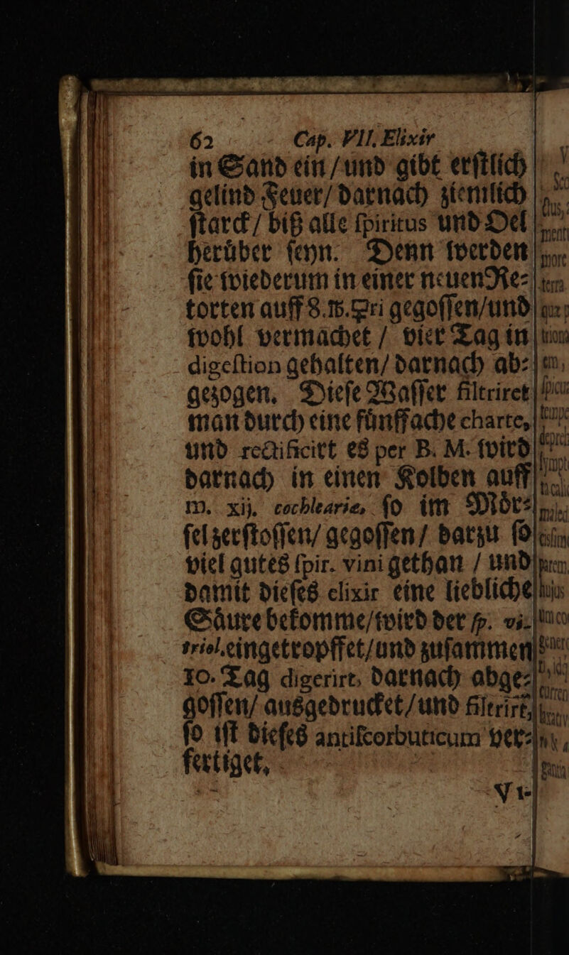 in €&amp;atnb cin /umnb aibt erfttid) |. gelinb Seger/ batnacb atenmtib |, ftat / biB alie fpiritus urb Oel |... berüber (eon. denim foctbent s. (ic fpieberum ir einer ncten9$e- |i torten auff 8.1. gri gegoffem/ttto os; fvobí vermacdbet /. eice ag (n uos digcftion aebaften/ batnad) ab: |. qeogen, | SSiefe QGaffer filtriret | 2 man utc eine fünffadbe charte, e unb rcaificitt, 8 per B. M. foit ^ batnad) ín einen: &amp;olben auff j^ m. xij cecblearie, $0. itf SDlOts[rs. (ehaecftoffcin/ gegoffen/ batur foiiis viel qute8 (pir. vini getbar / unb km banmit bíefe8 clixir eíne Dieblicbeluu Qurebcfomme/toirb bet fp. vi. uo iriel.cingeteopffet/ünb sufatmmens 1o. £8 digerire, batttac) abgez ^ Qoffen/ ausgebrudet/uto Rltrirt)..... fo (ff bicfc8 antifcorbuticum ttti, fexttget, | |