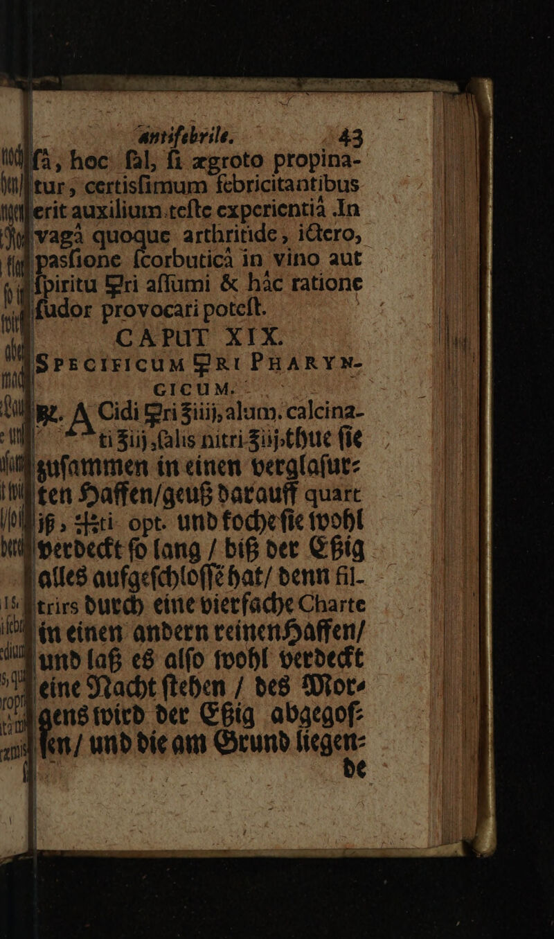 ij GICUM.: EOS Uli pr, A Cidi ri iiij; alum. calcina- i. ti iij (alis nitri £üjtfue (ie fff sufammen imn einem vergfafutz lll ten f9affen/acu&amp; batauif quart |t 38 , *sti- opt. urb focbefic teobt I pecbedt fo [ang / bif bet Cfíg Jatle8 aufgcfcblo(fé at/ bent fil. IST trirs butdb einebierfadbe Charte e in einem anbern teinendaffen/ i4 «15 faf e$ alfo fool oerbedt ^id eine 9uacbt fteben / be8 QDiot» faenstoicb eder CBig abaegof ddat/ unb bic am Oruno Wd | | : ]