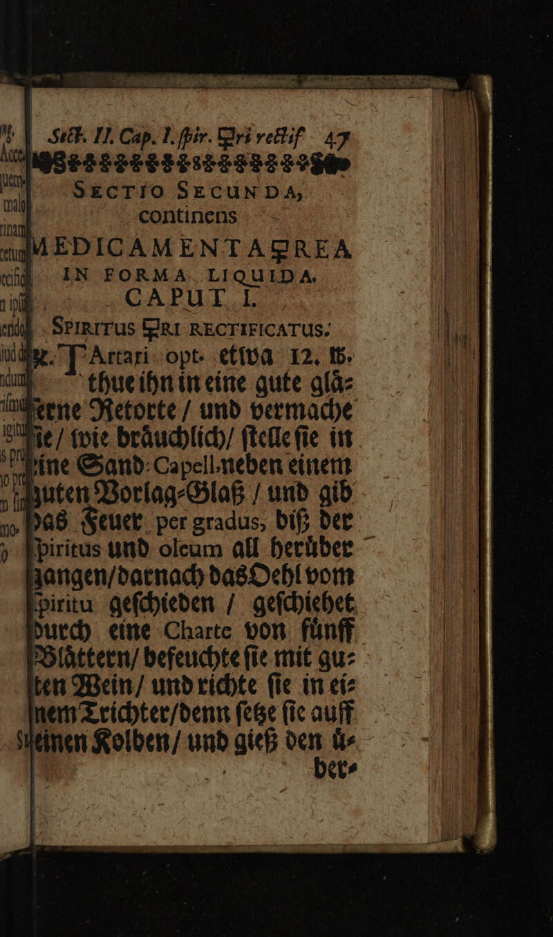 SEBPRPRBRISRBSRBIBIEKe SECTIO SECUNDA, continens / MEDICAMENTAIQREA IN FORMA. LIQUIDA. | . CAPUT. I. |. SPIRITUS IURI RECTIFICATUS. udsr.  Artari- opt. €tf08. I2, I6. thuecibi üt eine qute glàz