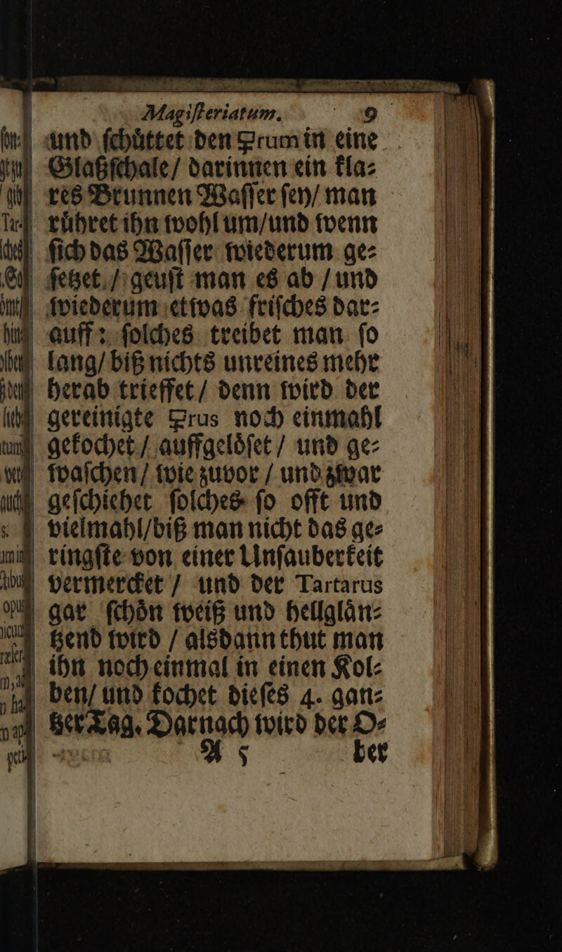 Magifferiatum. 9. | dnb. (cbüttet ber igrumtn eine G3ta&amp;ftalc/ batínnen ein ffaz ree Brunnen 98o(fee fe0/ man 4 tübretibn tooblum/unb foentt | ficbbas 9Ba(fet. foiceerum gez | feet. /: aeupt mam «8 ab / unb | fpicberum «tíoas frifcbe8 bat | lang/big nicbte unceines mebe wf Derab trieffet/ benn tpítb bet | geteinígte trus modb einmabl bieclmabl/bi&amp; man nicbt bas qe 7 gat fibón fociB unb Dellglóm: | Bienb fotrb / alsbanntbtt mart | ibit noch cinmal in einen folc jJ ben ut fodbet bicfe8 4. gattz | fkt&amp;cag. Daritacb toíro ber.»