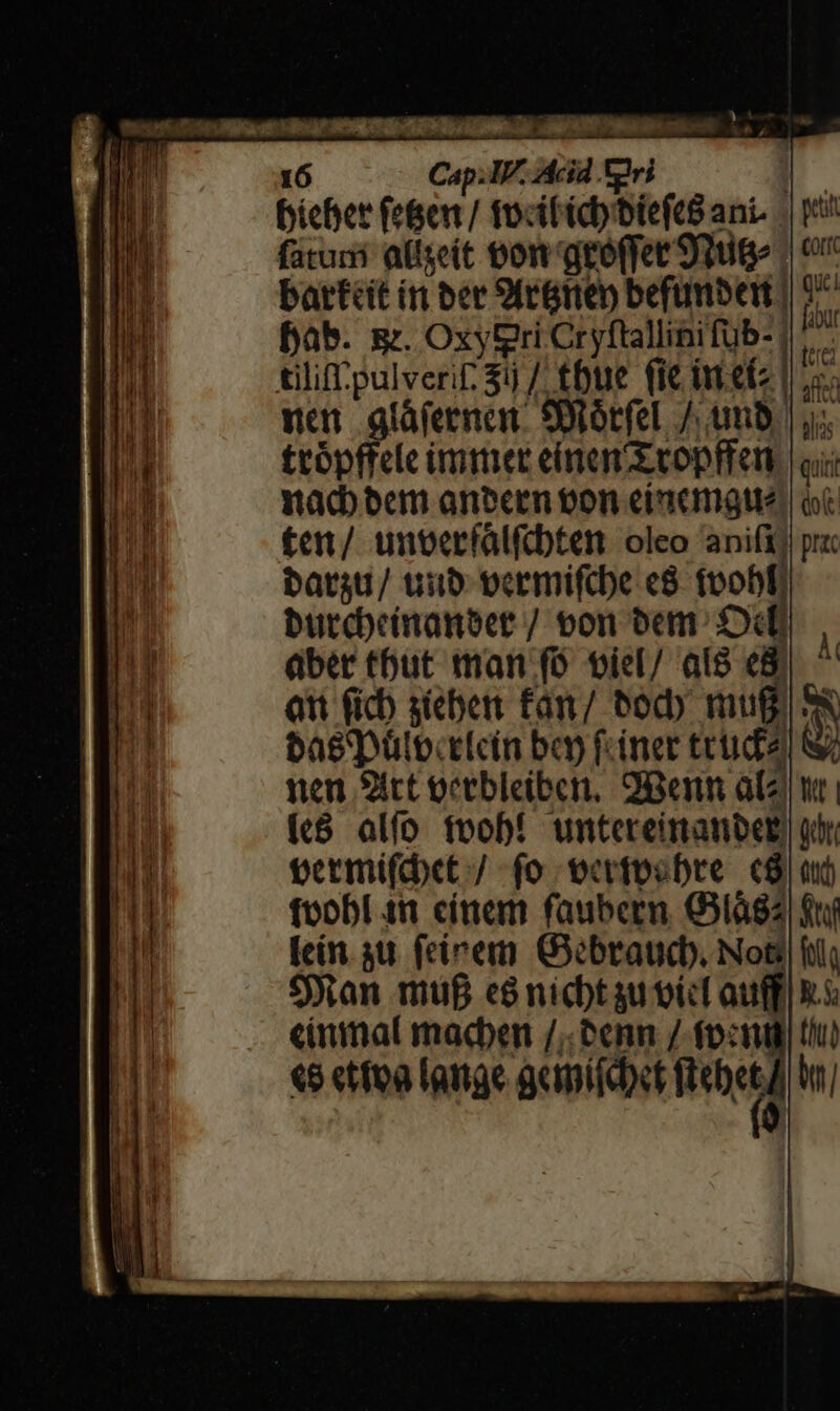 7S6 suiit des! SERE IPcI . dir Ty Nt 16 Cap. IV. Acid gi | bicher (e&amp;em / focitéd)biefeó ani | pt fatuni atfseít eon gre(fer 92uge | o. battcit i bee 9tcgmen befümbeit] 17 fab. g. OxyGri Cryftallini fub- |  tiliff pulveri: 3 / tbue (ic i etz 1o: nen gláfeenen: SPotfel / unb | us ttópffele immer einem zvopffen oi; nad bem anbern oon eiacmgtte, otc att ficb sieben £am/ Pod) mug 8S bae pülbecrlcin boy finer trud) nen 9itt octbleiber, 9Benn alziw | (8 alfo fvobí untereinanbeb) odi eeemifdct / fo verteobre c9, ud foobi 11 cínem fauberm. 61684 f Ici. gu. (einem Gébratd, Nos ftl San mug e8 nicbtau vict auff] Ri cinimal macben /;. eeann / (ocn €6 etfpa lange acmittbet L»