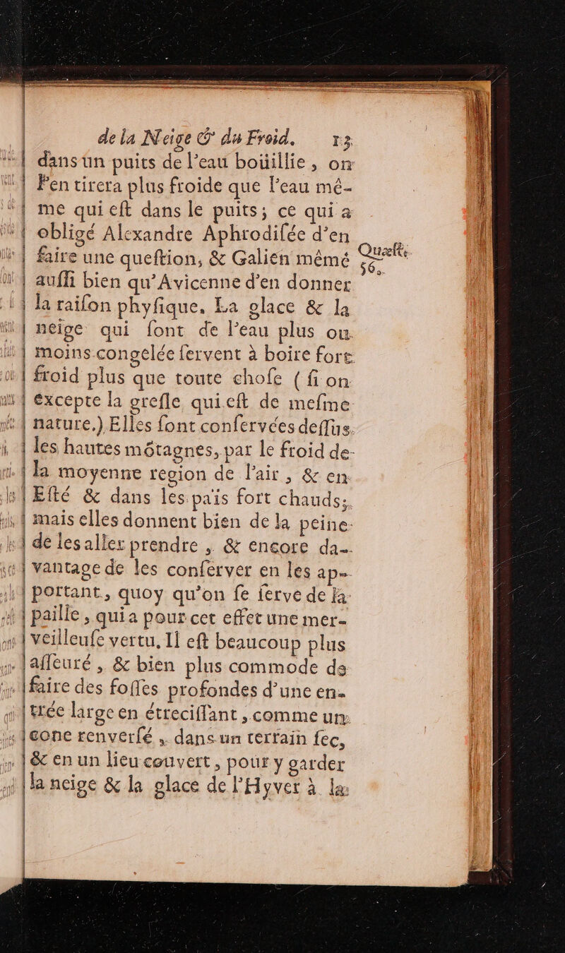 Re tn D an ue de la Neige © du Froid. 73 | Fen tirera plus froide que l’eau mé- &gt; | auffi bien qu’Avicenne d'en donner | la railon phyfique, La olace &amp; la | | {