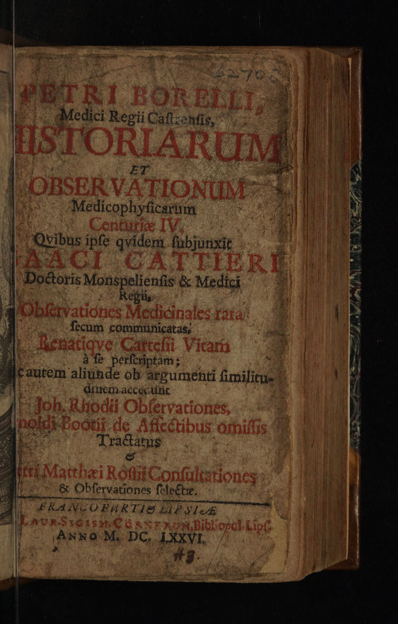           Medici Repii Caftenfis, 23 Nn as ! j | | Mn , ds Tui Medicophyácasium | / | l | '(Qyibus ipfe qvidem. fübjurixit | Dodoris Monspelienfis &amp; Medtci | : 1 P^ «^C Regis r fecum communicatas, TAS. - Hg is * TES Var M E AuASS E -— (c A cae 7 24 4 LA Fx b^ CR. » —       afe beitistóm: ; | Bt aurem aliubde ob argumenti fimilieue 1. 11 ! diuem.accecaiüc dAracdatue | | $ Í &amp; Obfervationes fele£tz, | | FRANCOBHRTIS LIP SUE Paccc.    Asxo M. DC. LXXVI. e.
