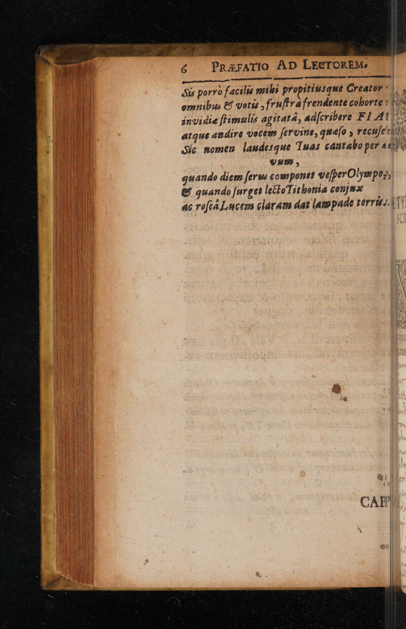 EN eum p et rn dl sies: | Sis porro facilis miles propitiusque Creator ^), , omnibus € otis fruftra frendente coborte : his invidie [Himulis agitatá, ad[cribere F 1.41 MA atque amdire vecti ferina, qua[o y recu[eeus) Sic momen laudetque Tuas cantabo per 42) VET quando diem ferus com ponet ve[perO'ympos; &amp; quando [urget lectoTithonia gonjs | ac roftá Lucem claram dat lampade terrics. AT]