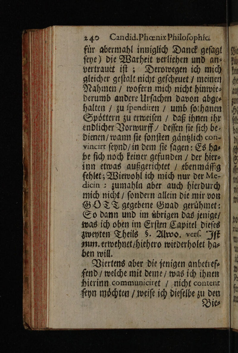   diein > gumahln aber auch hierdurd) GOTT gegebene Gnad gerühmet: So dann und im uͤbrigen Das jenige/ mas ich oben im Erſten Eapitel dieſes zweyten Theile 8. Alwo. verl Iſt nun. erwehnet / hiehero wiederholet bar ben will. Viertens aber die jenigen anbetref- gend / welche mit deme / was ich ihnen hierinn communiciret / „nicht content ſeyn moͤchten / weiſe ich Diefelbe zu den Die                          