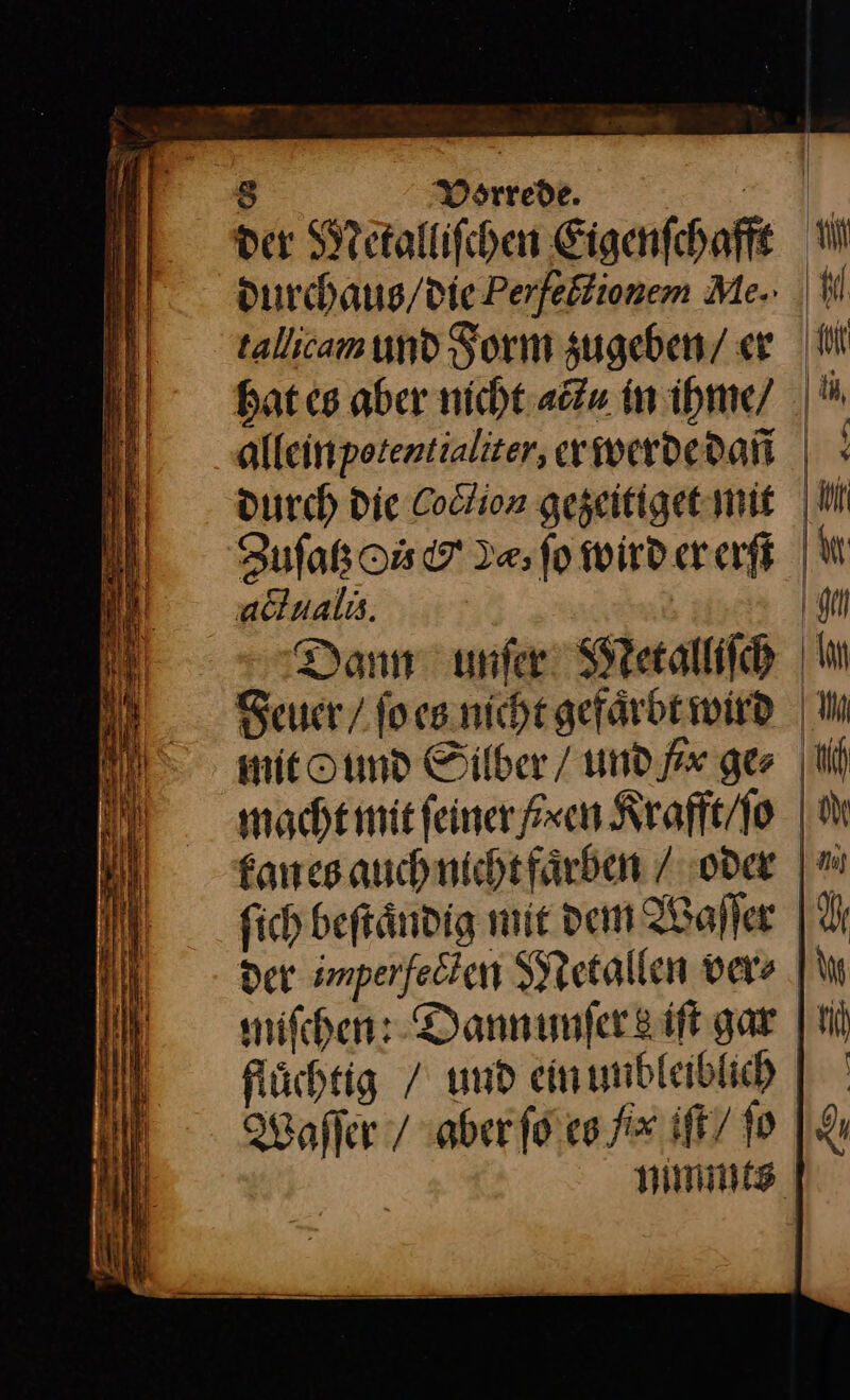 hat es aber nicht adzu in ihme/ alleinpotentialiter, er werde dañ adualı. macht mit feiner en Krafft / ſo Der imperfecten Metallen vers flüchtig / und ein unbleiblich Waſſer / aber ſo es ix iſt/ ſo — — —