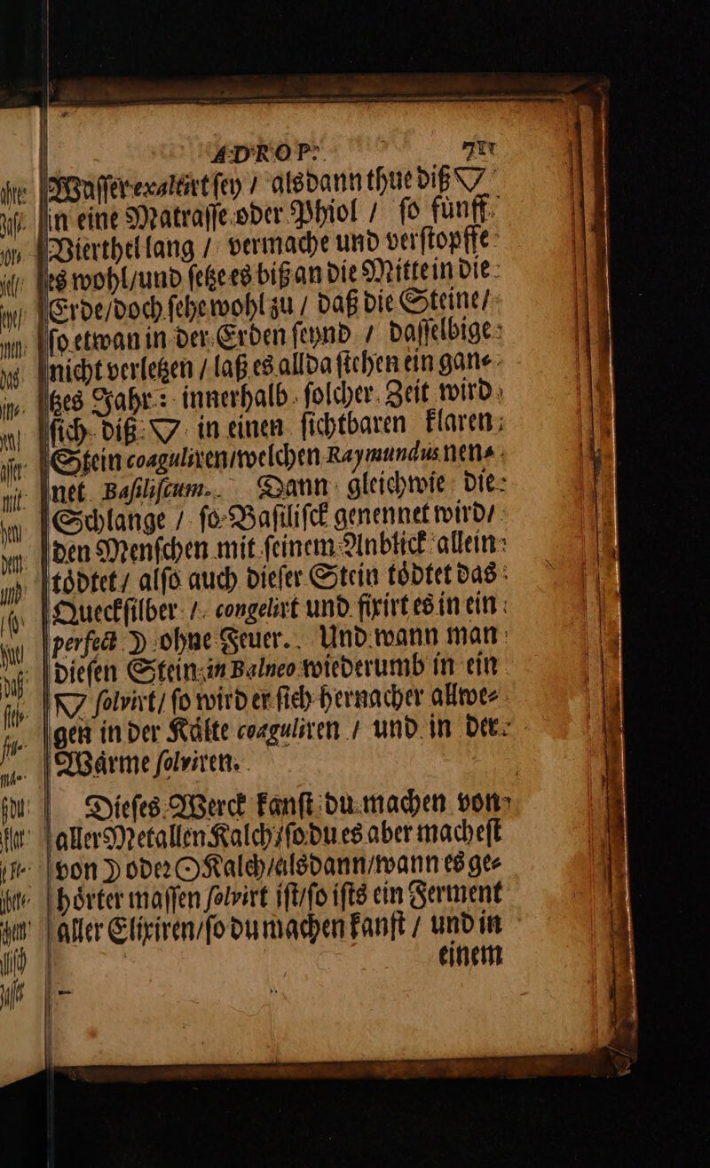 ers — — AD y ſo etwan in de, Erden ſeynd / daſſelbige nicht verlegen / laß es allda ſtehen ein gan⸗ ſich biß 7. in einen. fichtbaren flaren; Dann: gleichwie: Die: Schlange/ ſo Baſiliſck genennet wirds: den Menſchen mit ſeinem Anblick allein Queckſilber / congelrt und fixirt es in ein pafeca) ohne Feuer. Und wann man 117 folwixti fo wird er ſich hernacher allwe⸗ Waͤrme / olxiren.