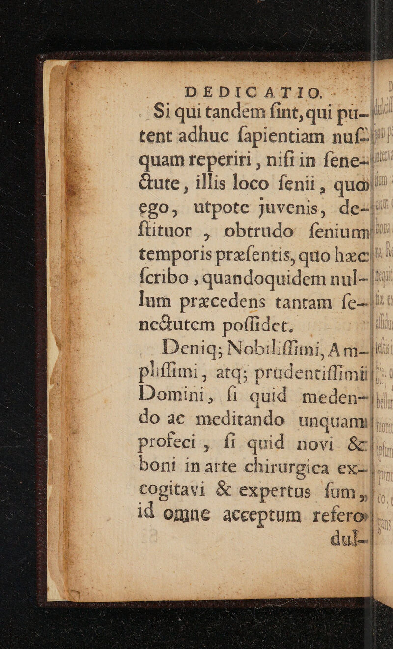 tent adhuc lapientiam nuf-J ni AL Ps Ícribo , quandoquidem nul- lum prxcedens tantam fe- nedutem poflidet. pliffimi , atq; pradentiffimi do ac iiecacne unquam, profeci ; fi quid novi &amp;]. cogitavi &amp; expertus fum;