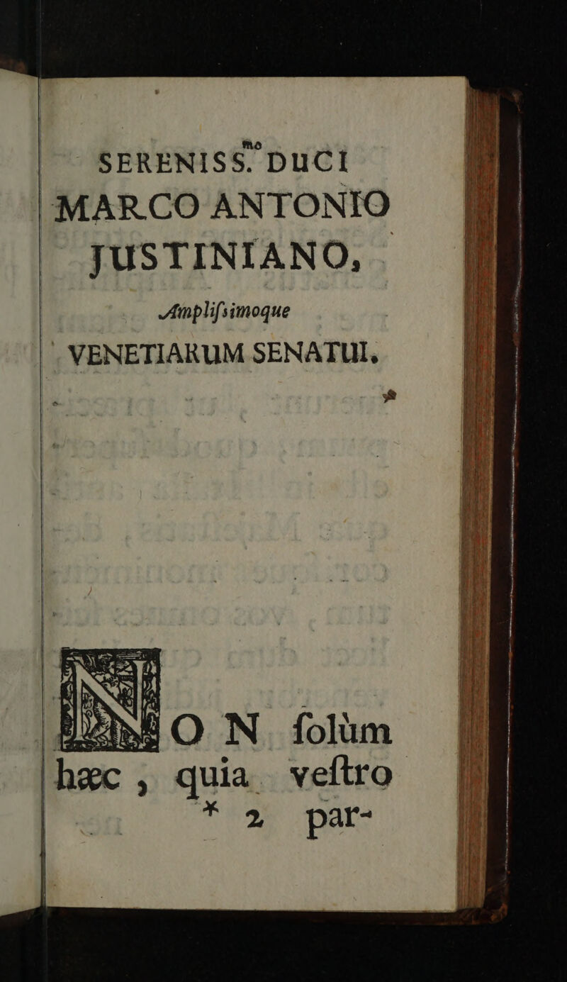 | SERENISS. DuCI MARCO ANTONIO JUSTINIANO, Jnplifsimoque . VENETIARUM SENATUI, * COSS ERRARE e cm ge LIEU eA UNT i E Spree a e cu E e Tul par-